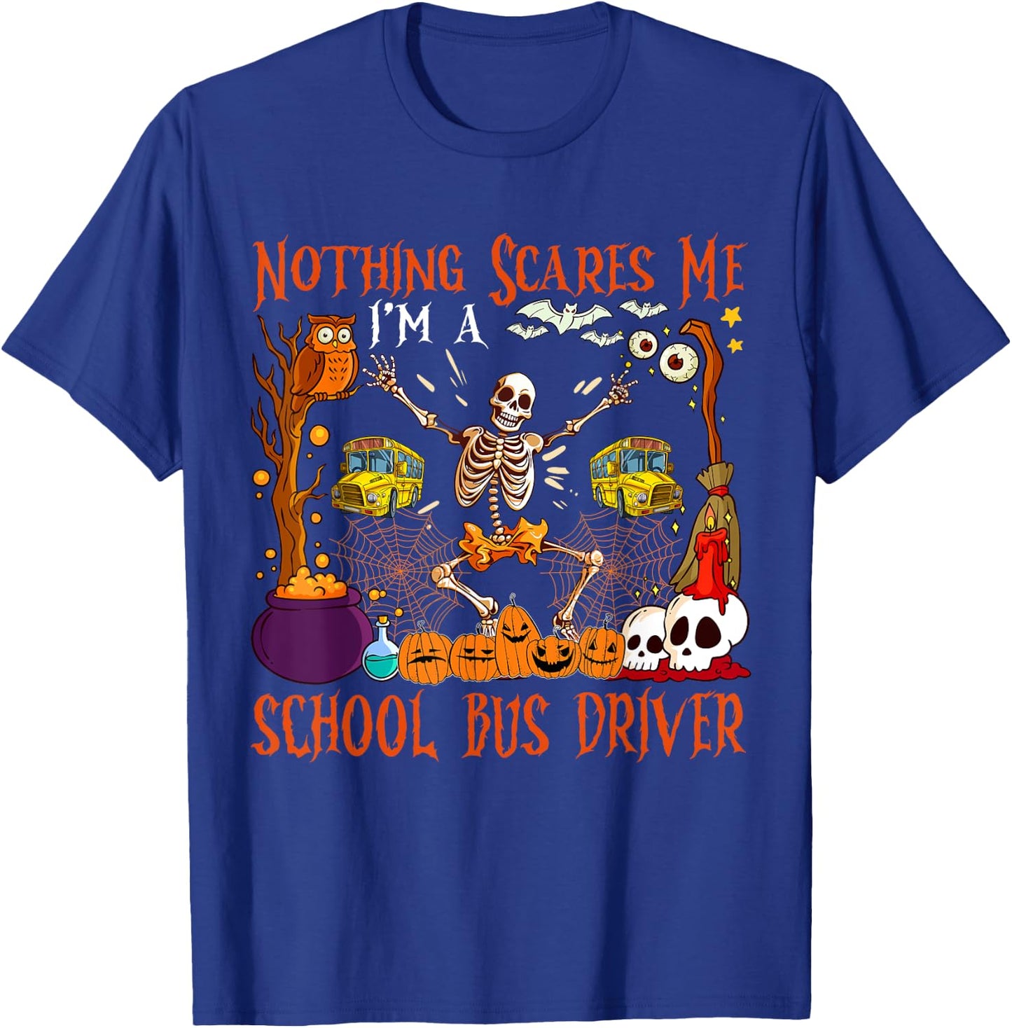 Nothing Scares Me I'm A School Bus Driver Halloween Skeleton T-Shirt - T-Shirt | Royal
