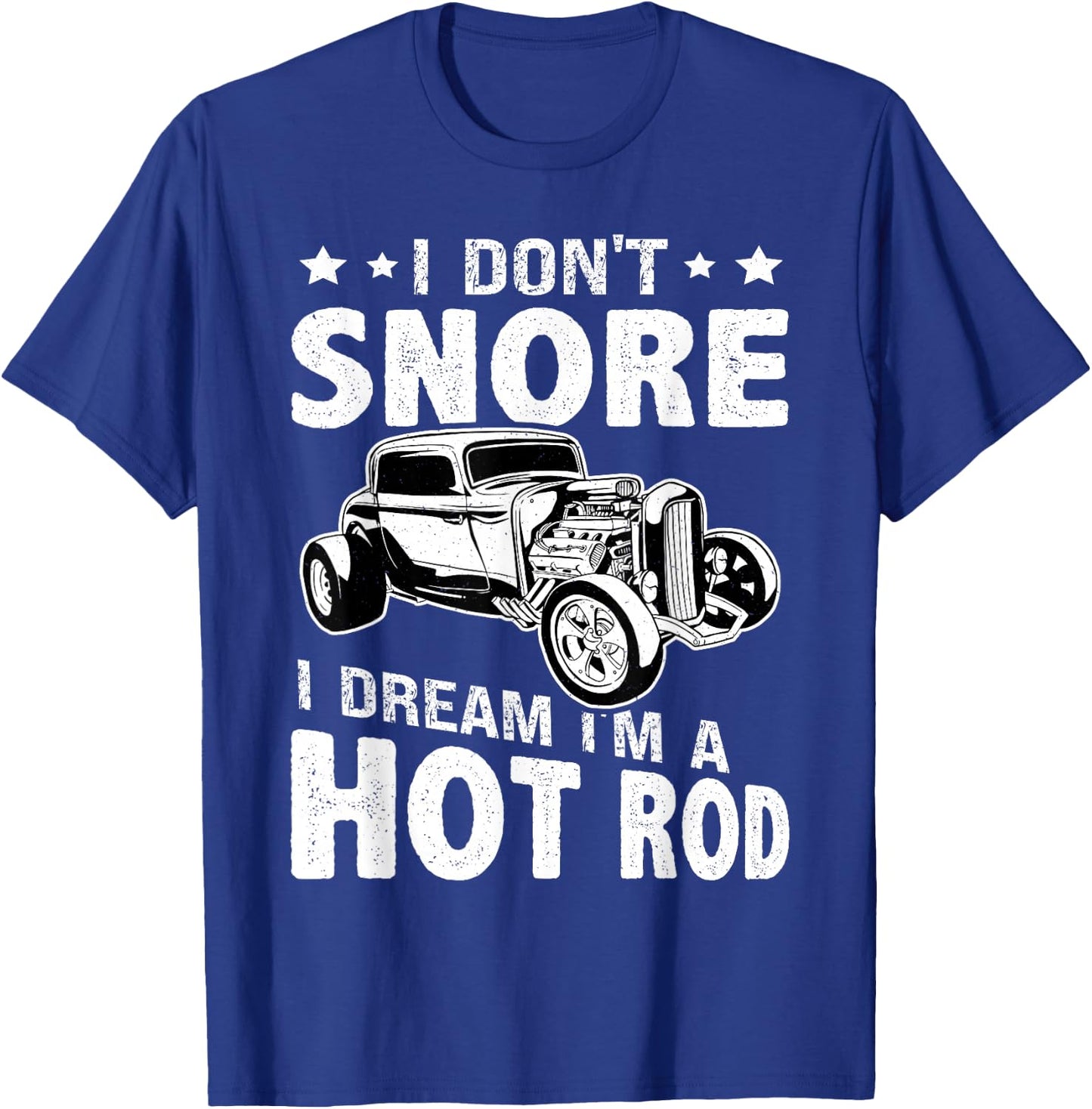 Hot Rods: I Don't Snore, I Dream I'm A Hot Rod T-Shirt - T-Shirt | Royal