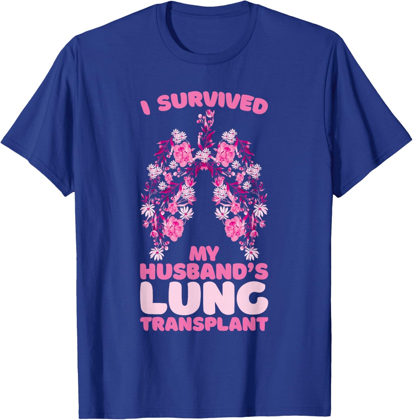 I Survived My Husband's Lung Transplant T-Shirt - T-Shirt | Royal