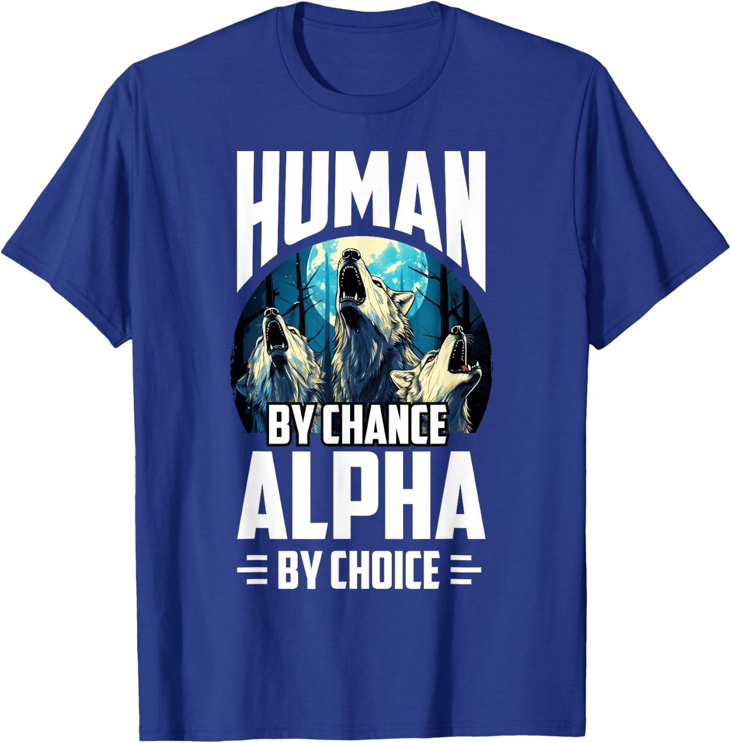 Wolf Human By Chance Alpha By Choice T-Shirt - T-Shirt | Royal