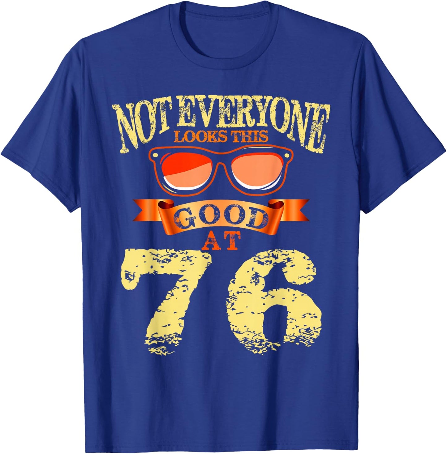 Not Everyone Look This Good At 76th Birthday 76 Yrs Old T-Shirt - T-Shirt | Royal