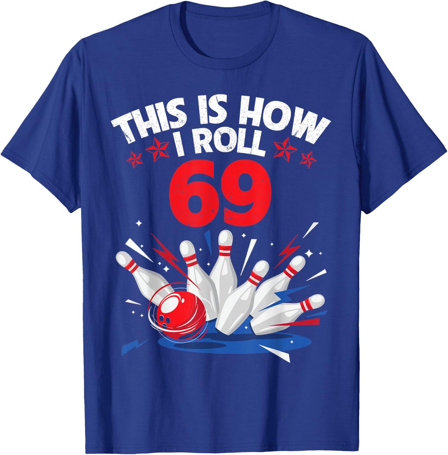 Happy Birthday To Me Bowler This Is How I Roll 69 Years Old T-Shirt - T-Shirt | Royal