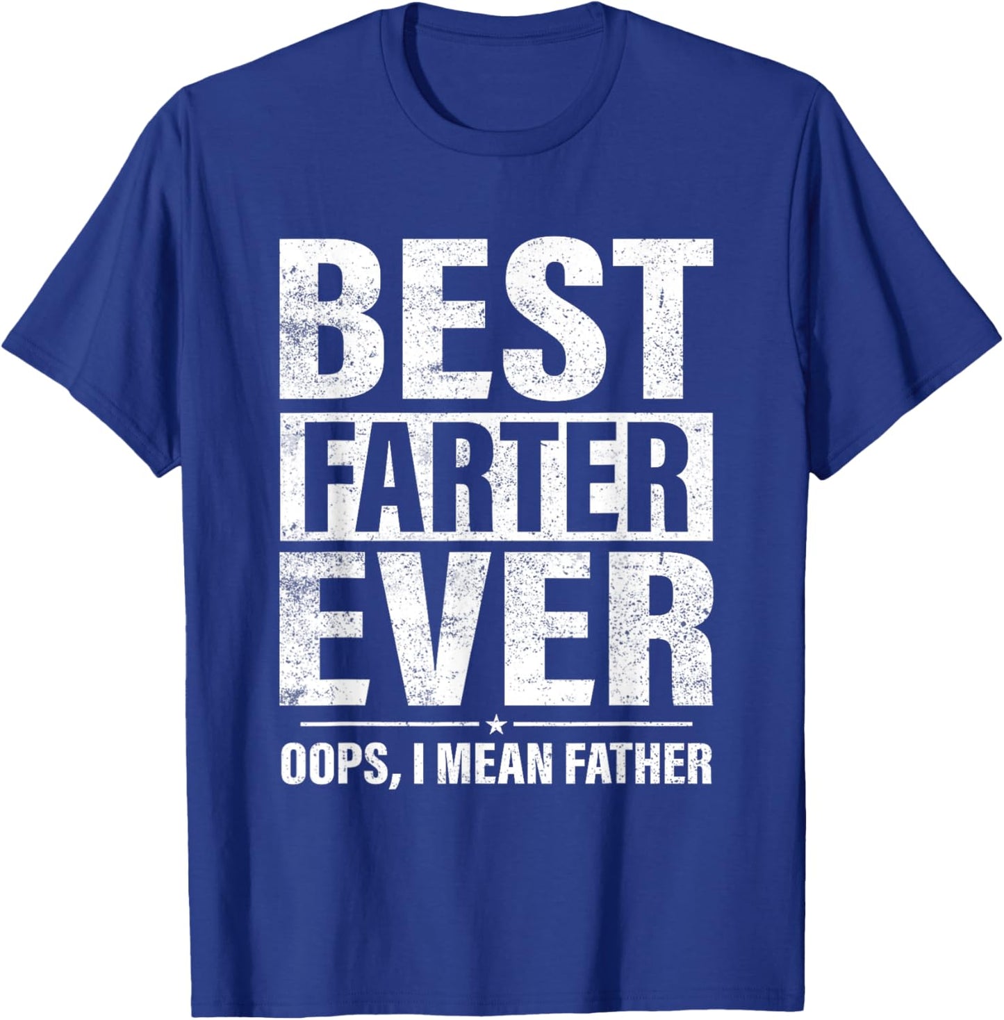 Funny Fathers Day Best Farter Ever Oops I Mean Father Fart T-Shirt - T-Shirt | Royal