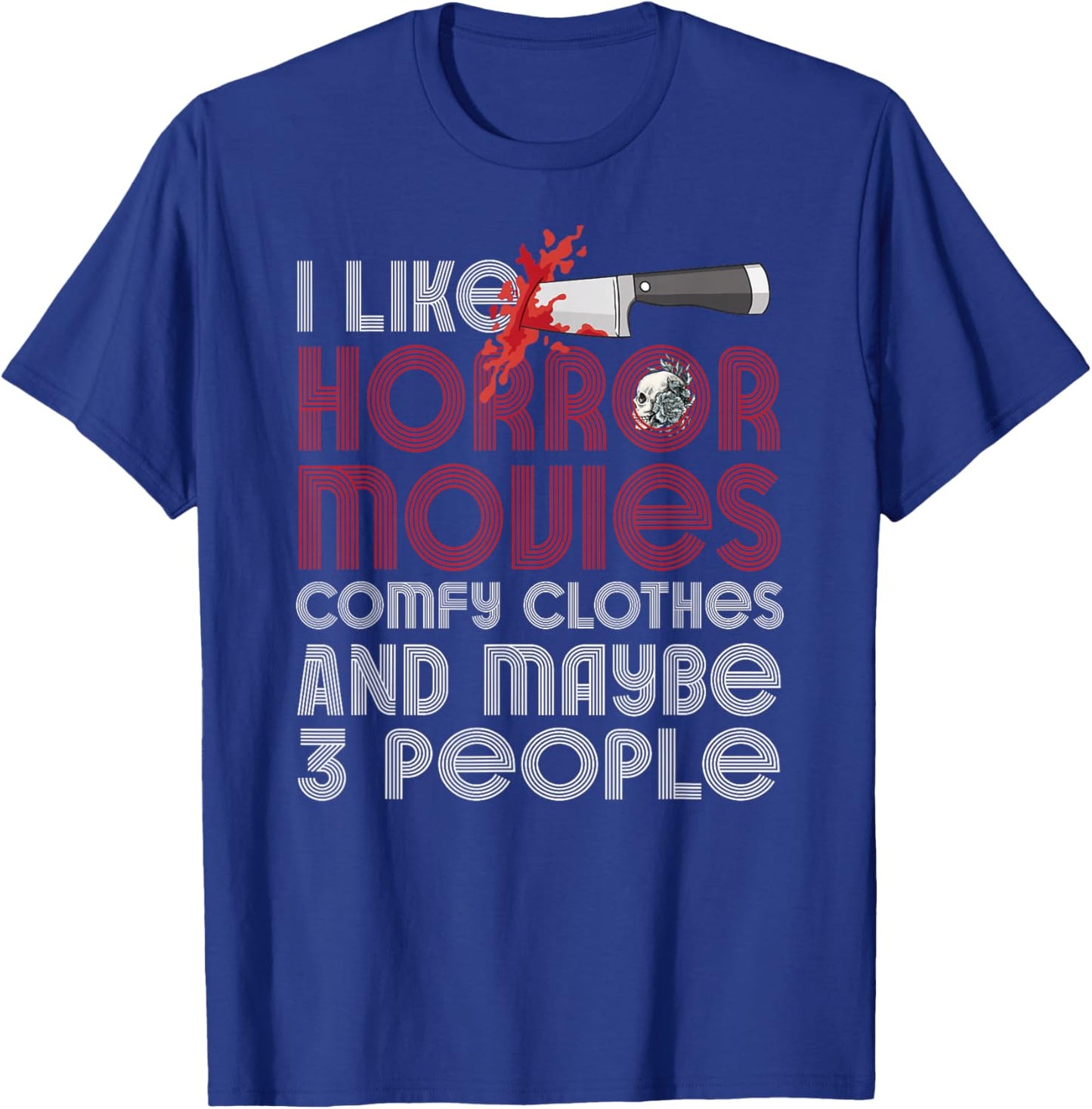 I Like Horror Movies Comfy Clothes And Maybe 3 People Funny T-Shirt - T-Shirt | Royal