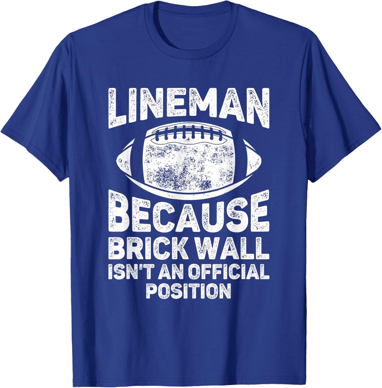 Football Lineman Because Brick Wall Isn't Official Position T-Shirt - T-Shirt | Royal