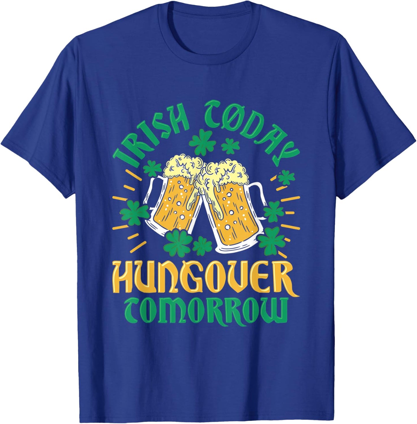 Irish Clover Today Hungover Tomorrow St. Patrick's Day T-Shirt - T-Shirt | Royal