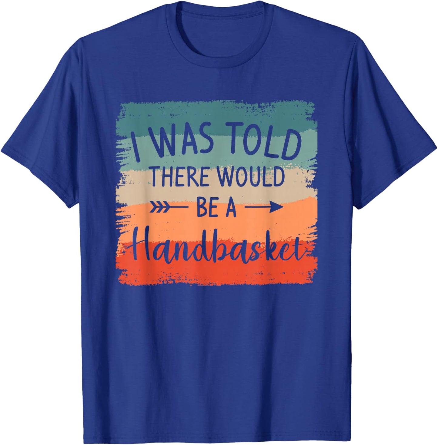 I Was Told There Would Be A Handbasket DIY Crafting Crafter T-Shirt - T-Shirt | Royal