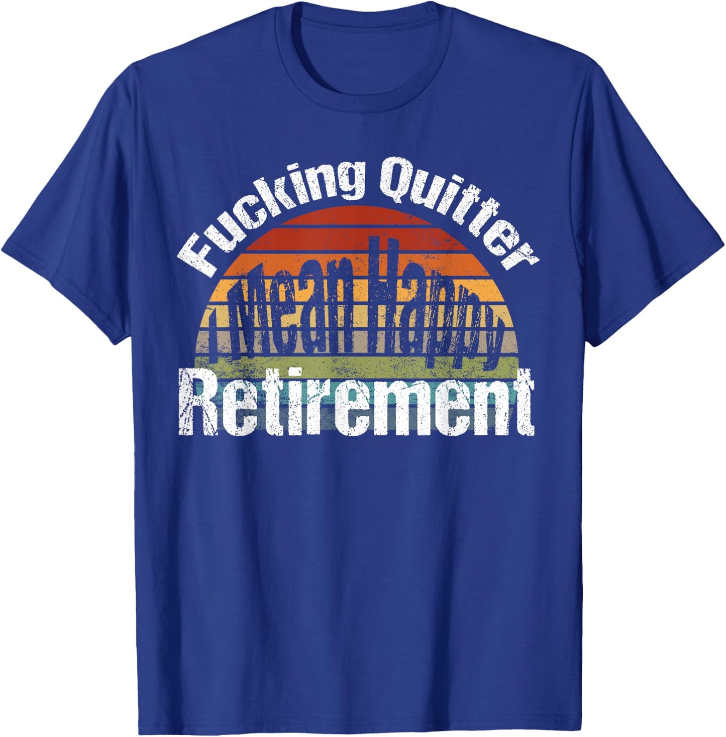 Funny Vintage Fucking Quitter I Mean Happy Retirement 2023 T-Shirt - T-Shirt | Royal