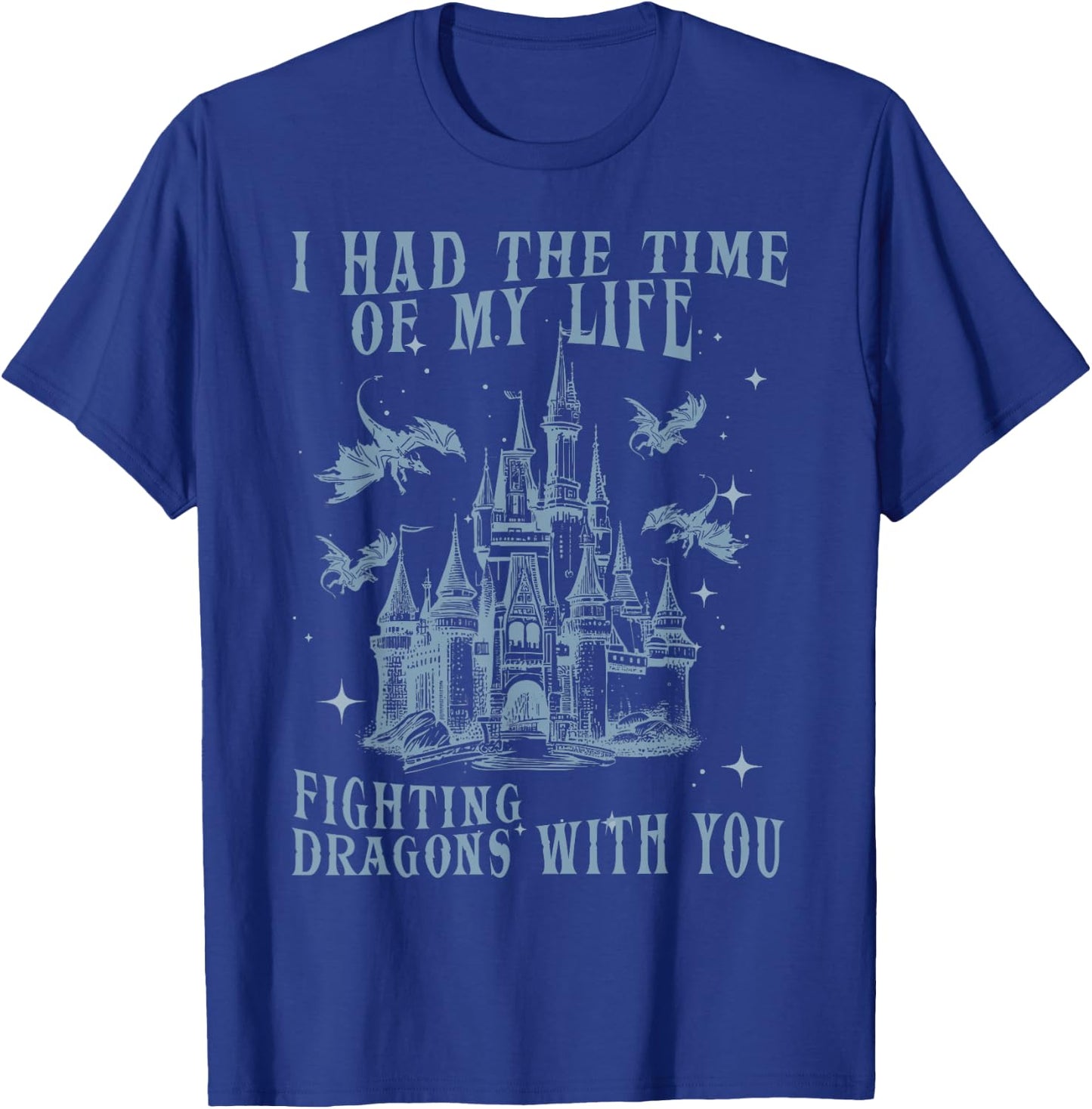 I Had The Time Of My Life Fighting Dragons With You Mythical T-Shirt - T-Shirt | Royal