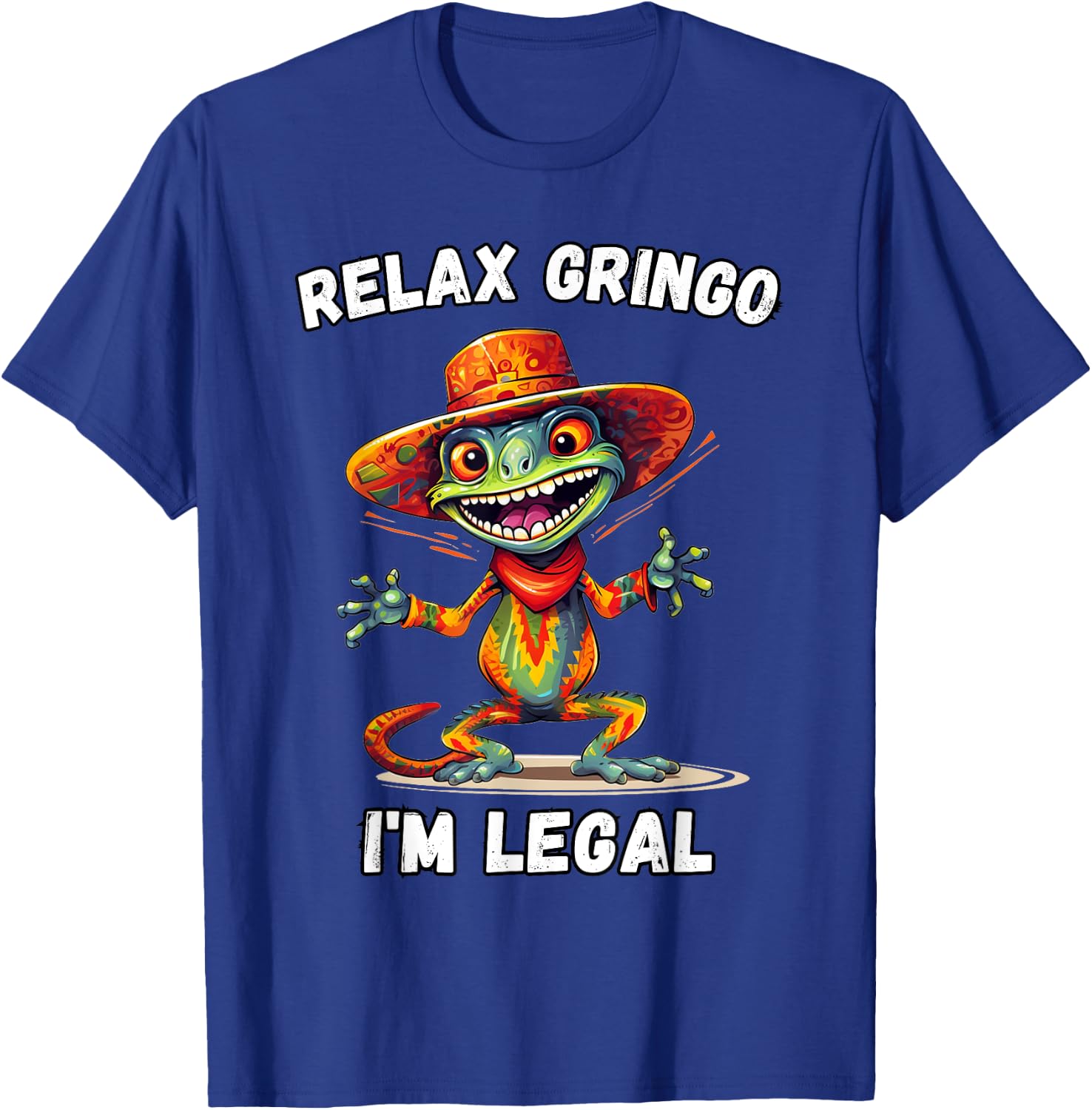 Relax Gringo I'm Legal T-Shirt - T-Shirt | Royal