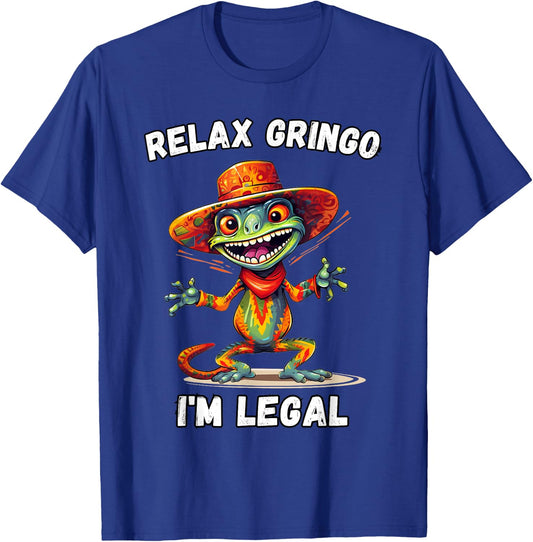 Relax Gringo I'm Legal T-Shirt - T-Shirt | Royal
