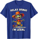 Relax Gringo I'm Legal T-Shirt - T-Shirt | Royal