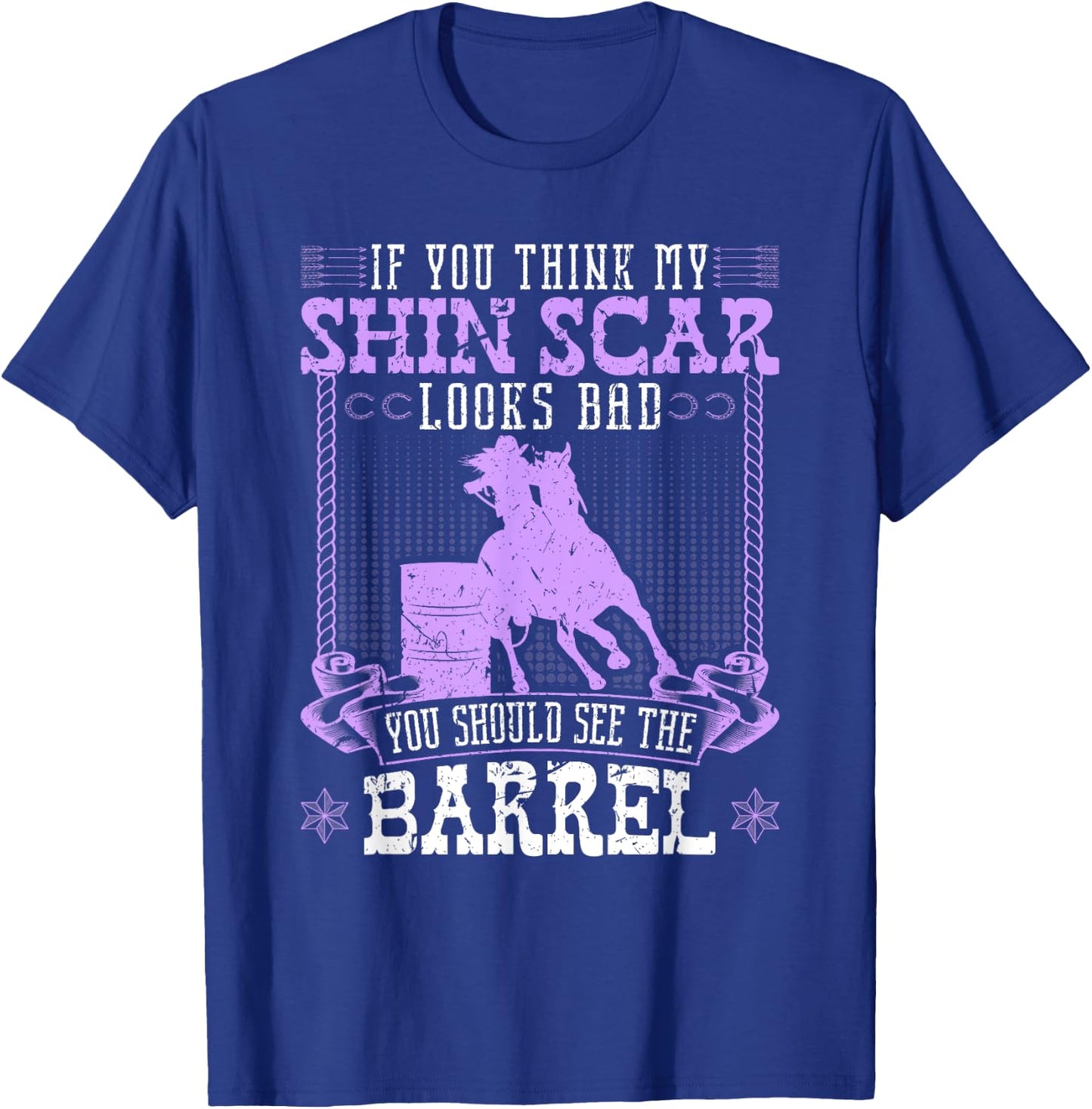 Funny Barrel Racing Shin Scar Quote Rodeo Cowgirl T-Shirt - T-Shirt | Royal