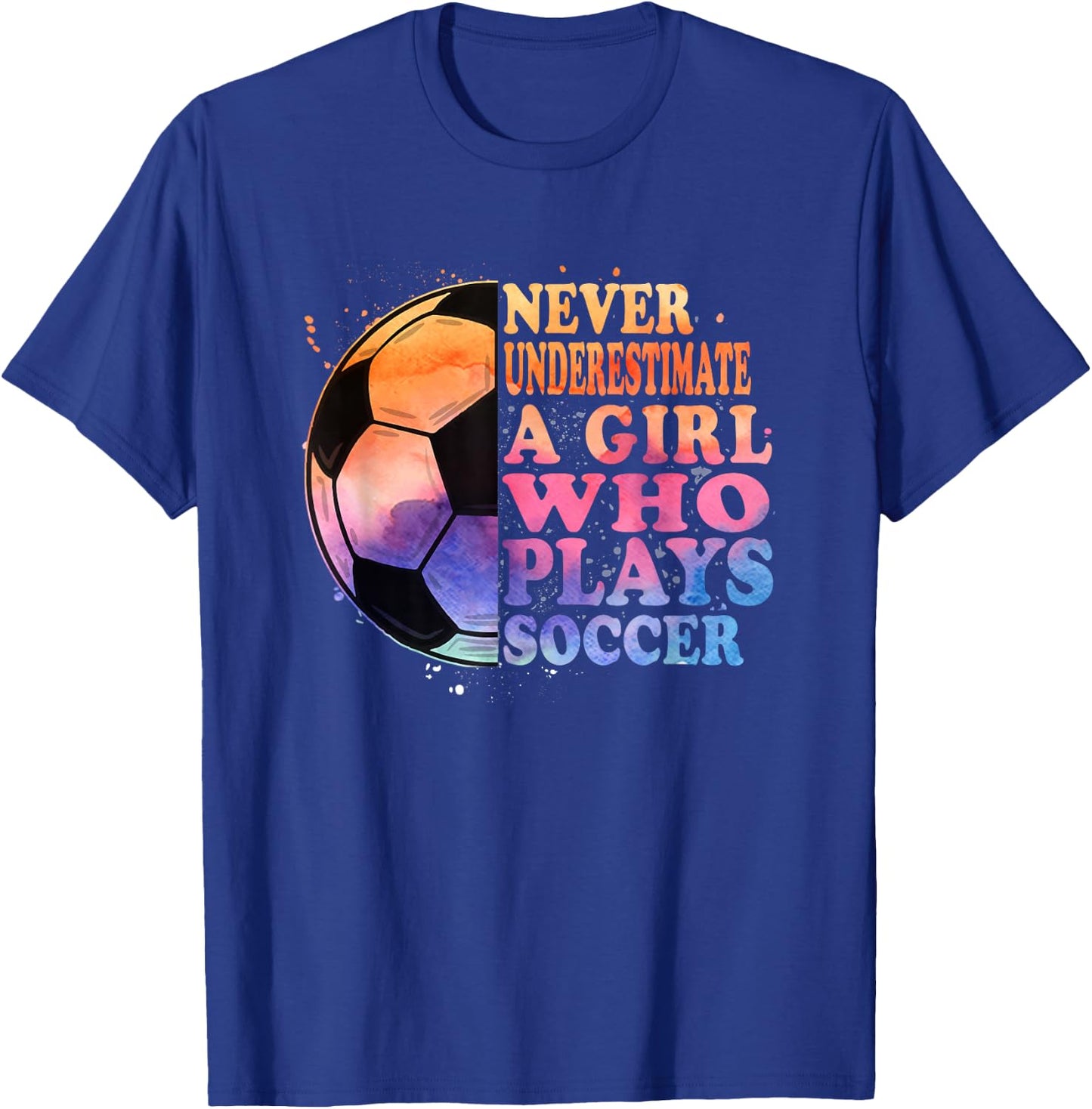 Never Underestimate A Girl Who Plays Soccer Girls T-Shirt - T-Shirt | Royal
