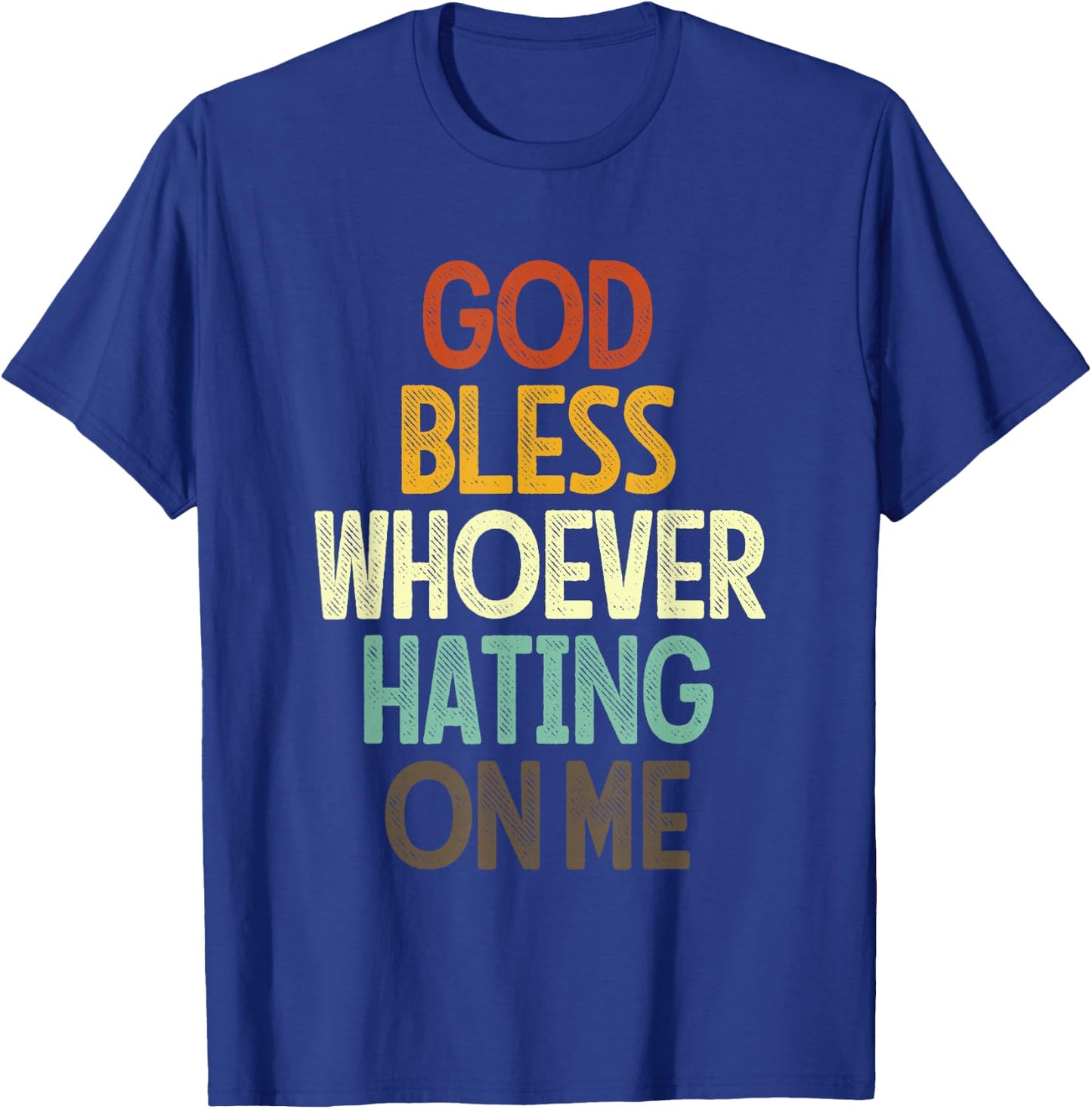 God Bless Whoever Hating On Me T-Shirt - T-Shirt | Royal