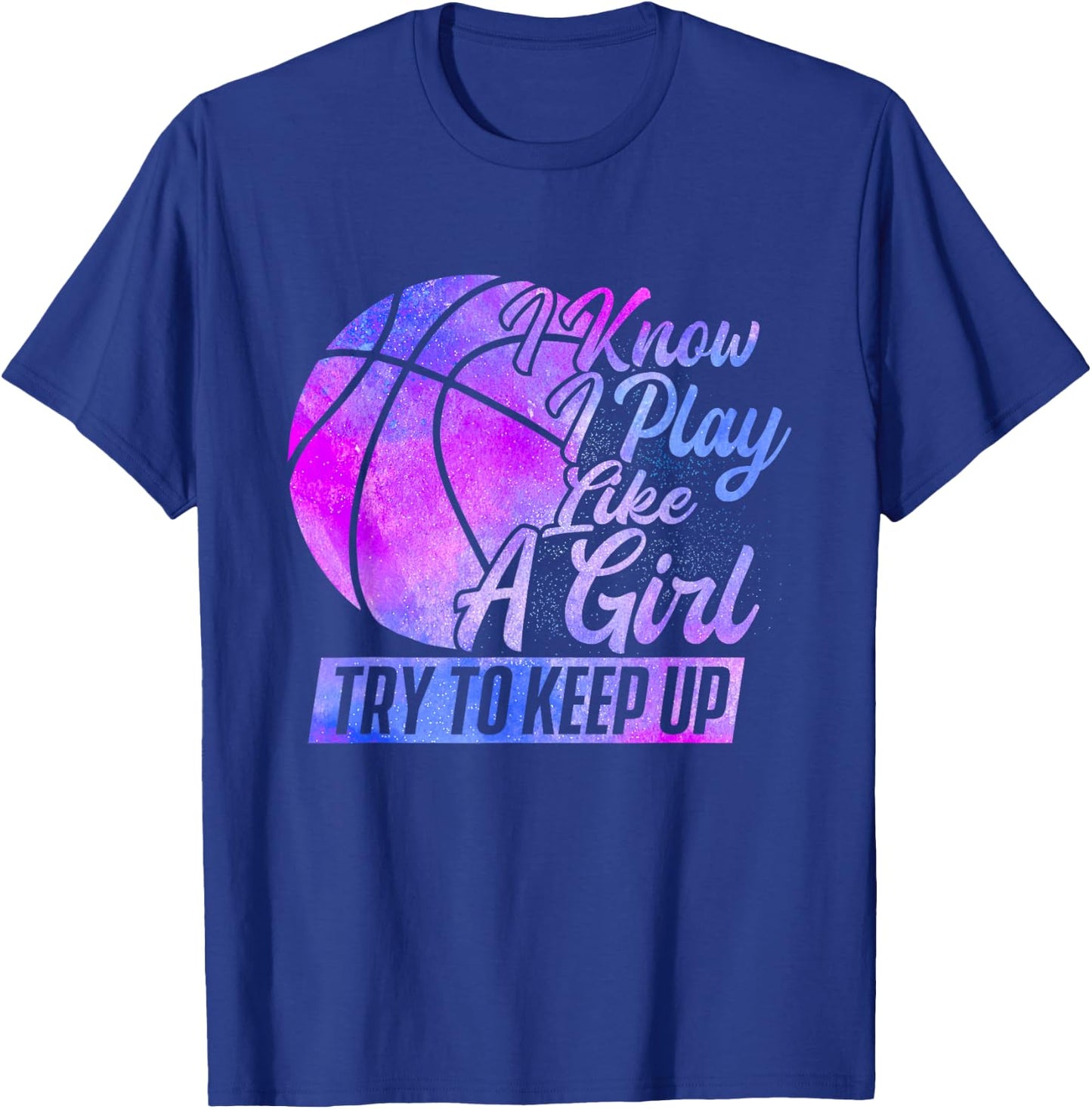 I Know I Play Like A Girl - Basketball Player Game Day Small T-Shirt - T-Shirt | Royal