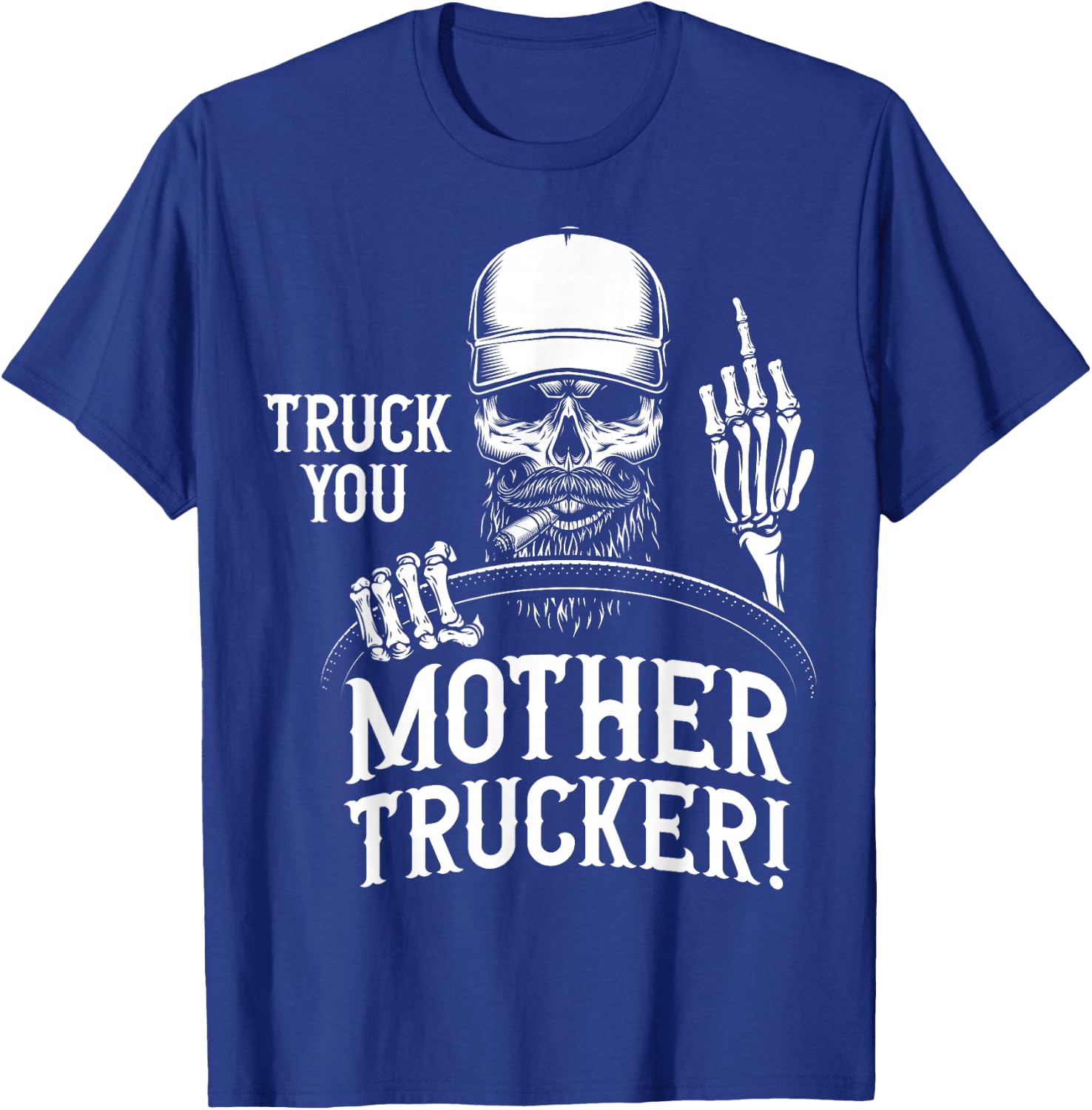 Truck You Mother Trucker! Funny Truck Driver T-Shirt - T-Shirt | Royal