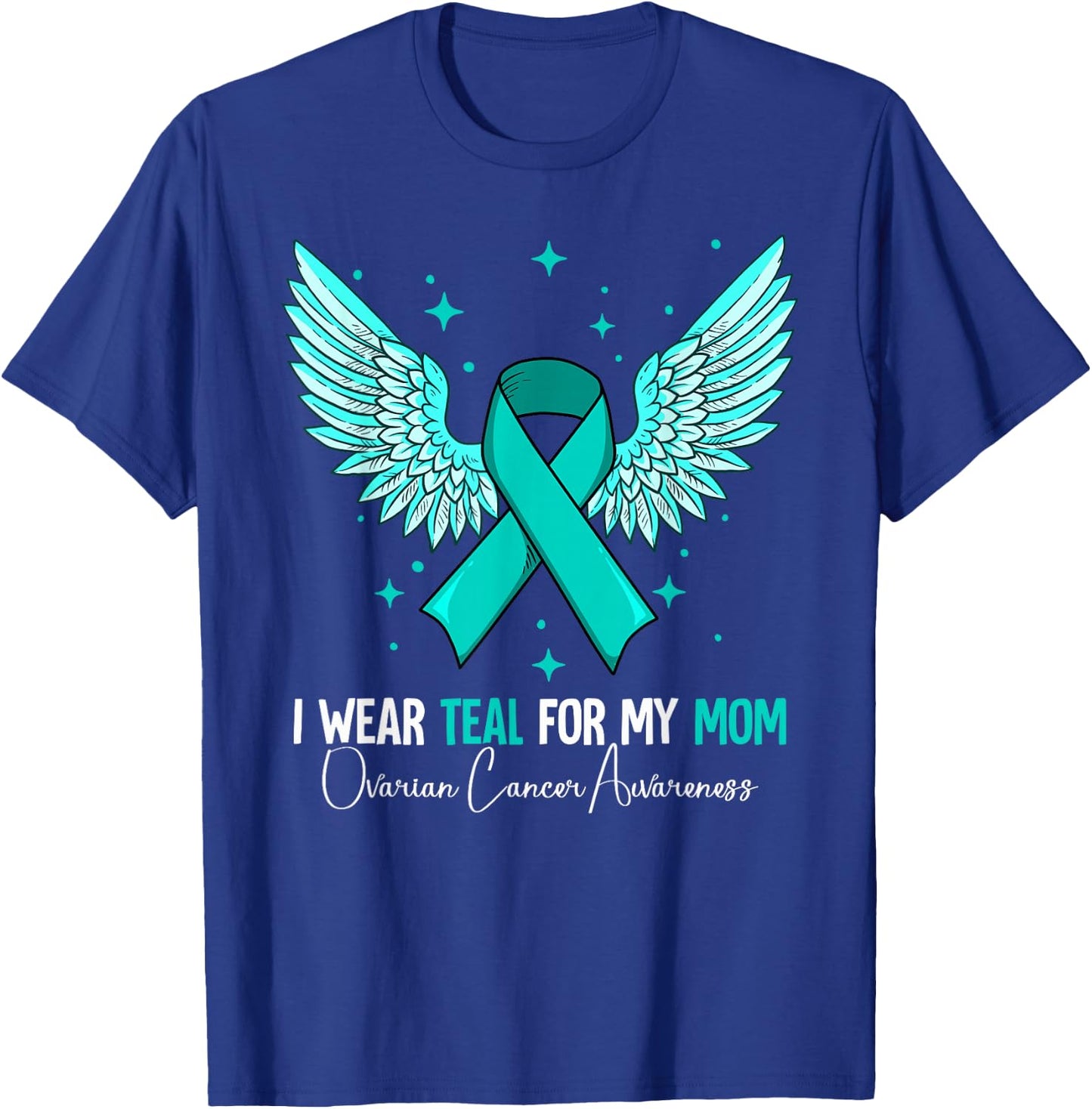 I Wear Teal For My Mom Ovarian Cancer Awareness T-Shirt - T-Shirt | Royal