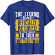 The Legend Has Officially Retired If You Want To Talk T-Shirt - T-Shirt | Royal