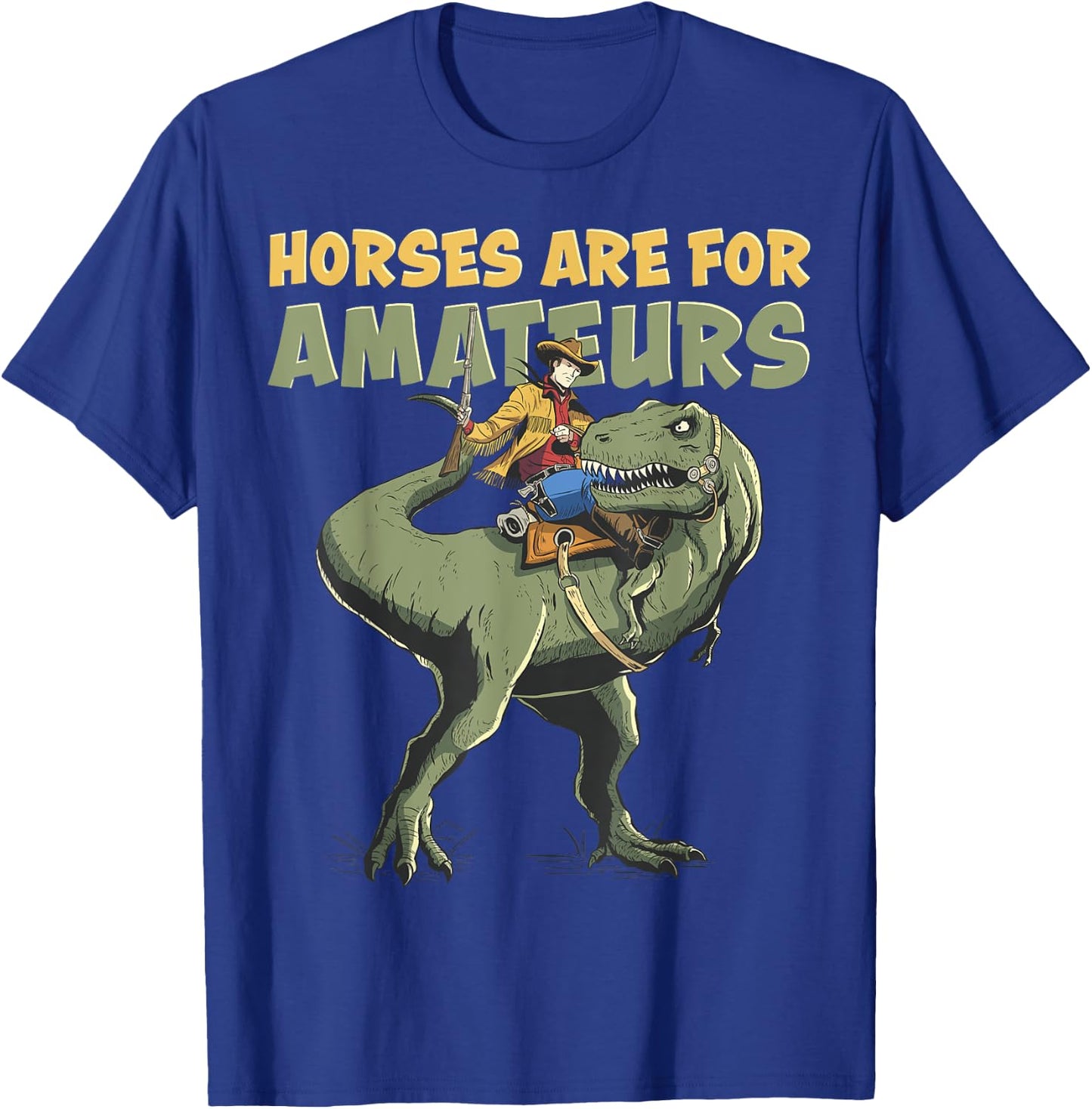 T-Rex Cowboy Rider "Horses Are For Amateurs" Funny Dino T-Shirt - T-Shirt | Royal