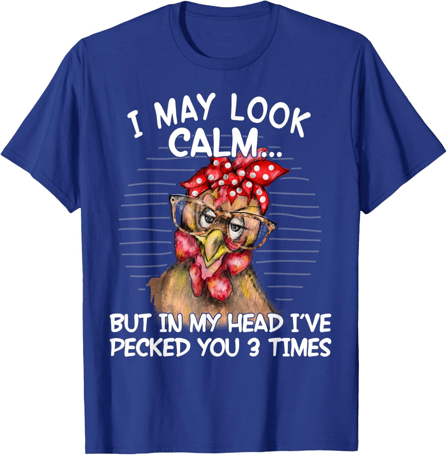 I May Look Calm But In My Head I Pecked You 3 Times Funny T-Shirt - T-Shirt | Royal