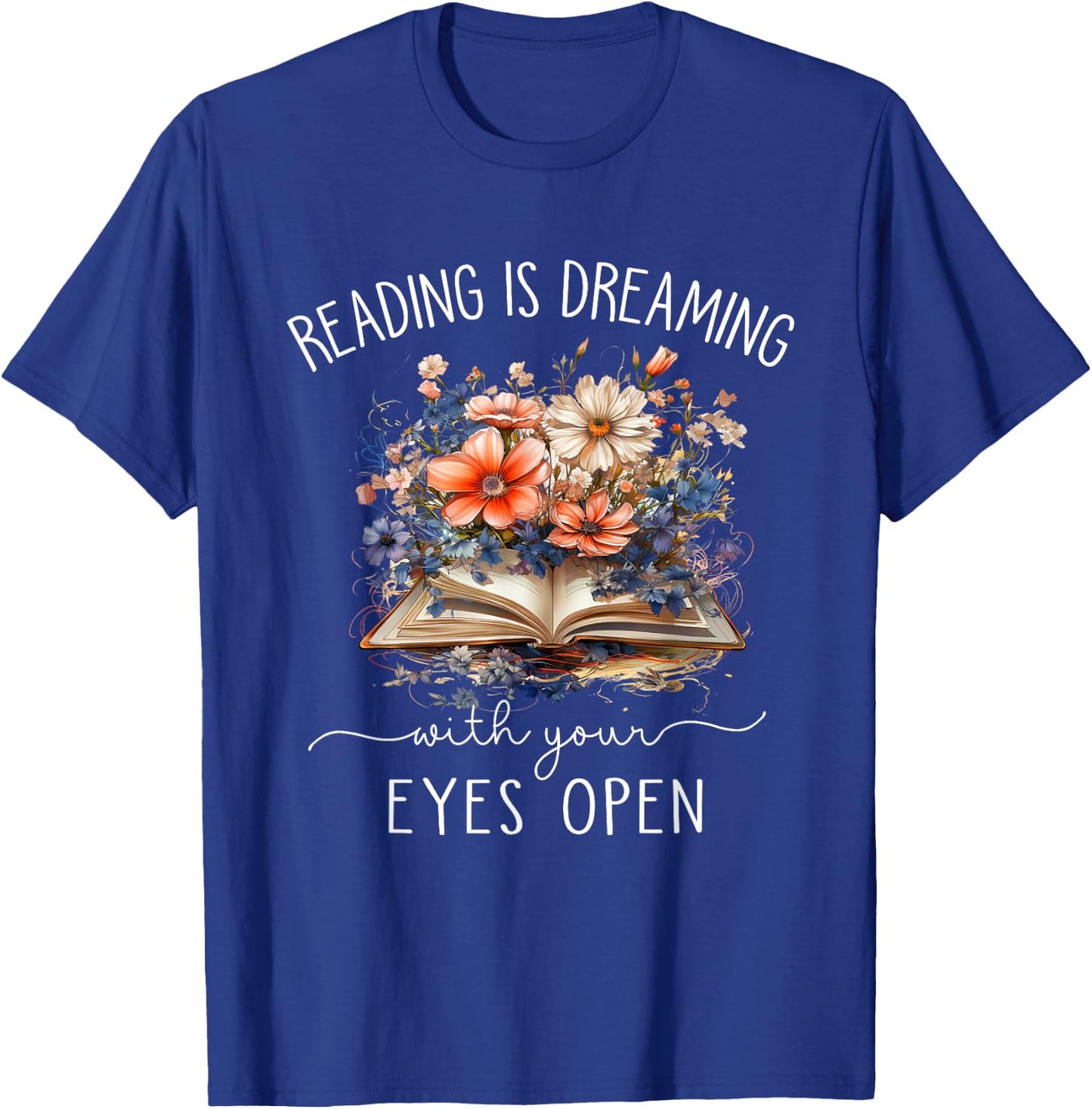 Reading Is Dreaming With Your Eyes Open For Book Lovers T-Shirt - T-Shirt | Royal