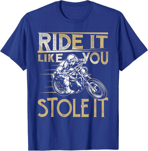 Ride It Like You Stole It Funny Motorcycle Biker Men Women T-Shirt - T-Shirt | Royal
