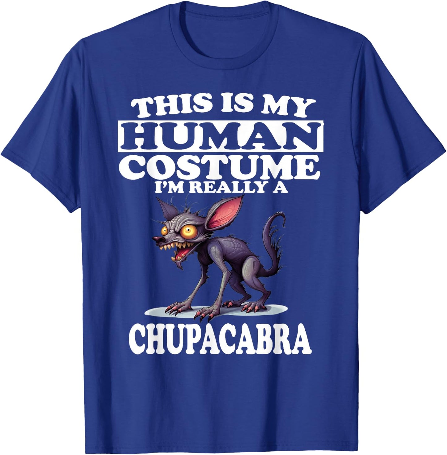 This is My Human Costume I'm Really A Chupacabra T-Shirt - T-Shirt | Royal