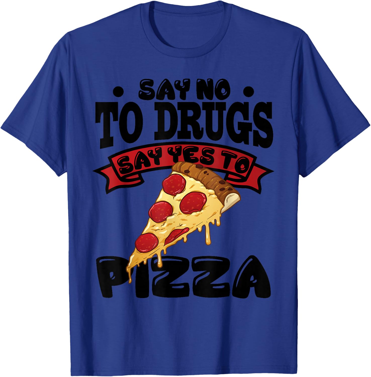 Red Ribbon Week Say No To Drugs Say Yes To Pizza T-Shirt - T-Shirt | Royal