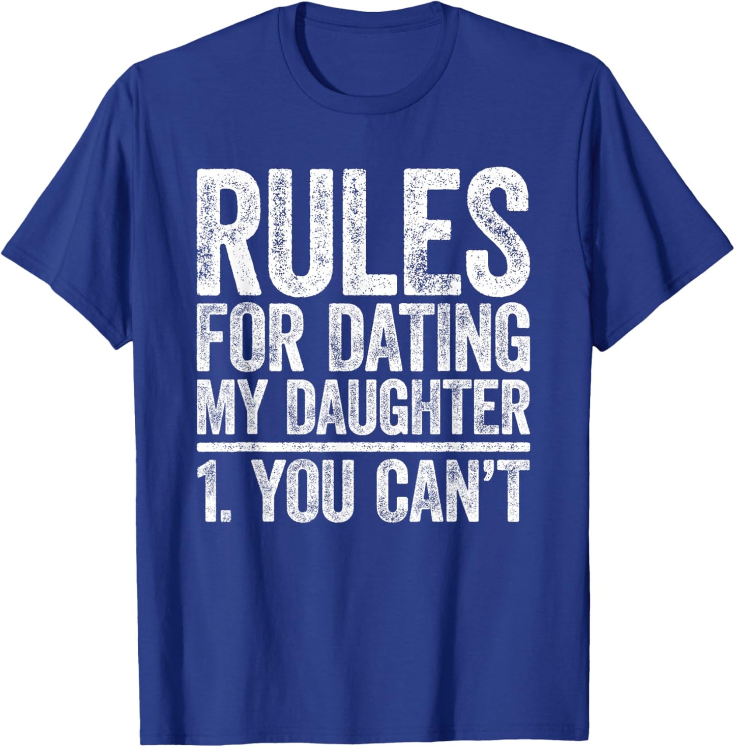 Rules for Dating My Daughter Shirt You Can't Men Fathers Day T-Shirt - T-Shirt | Royal