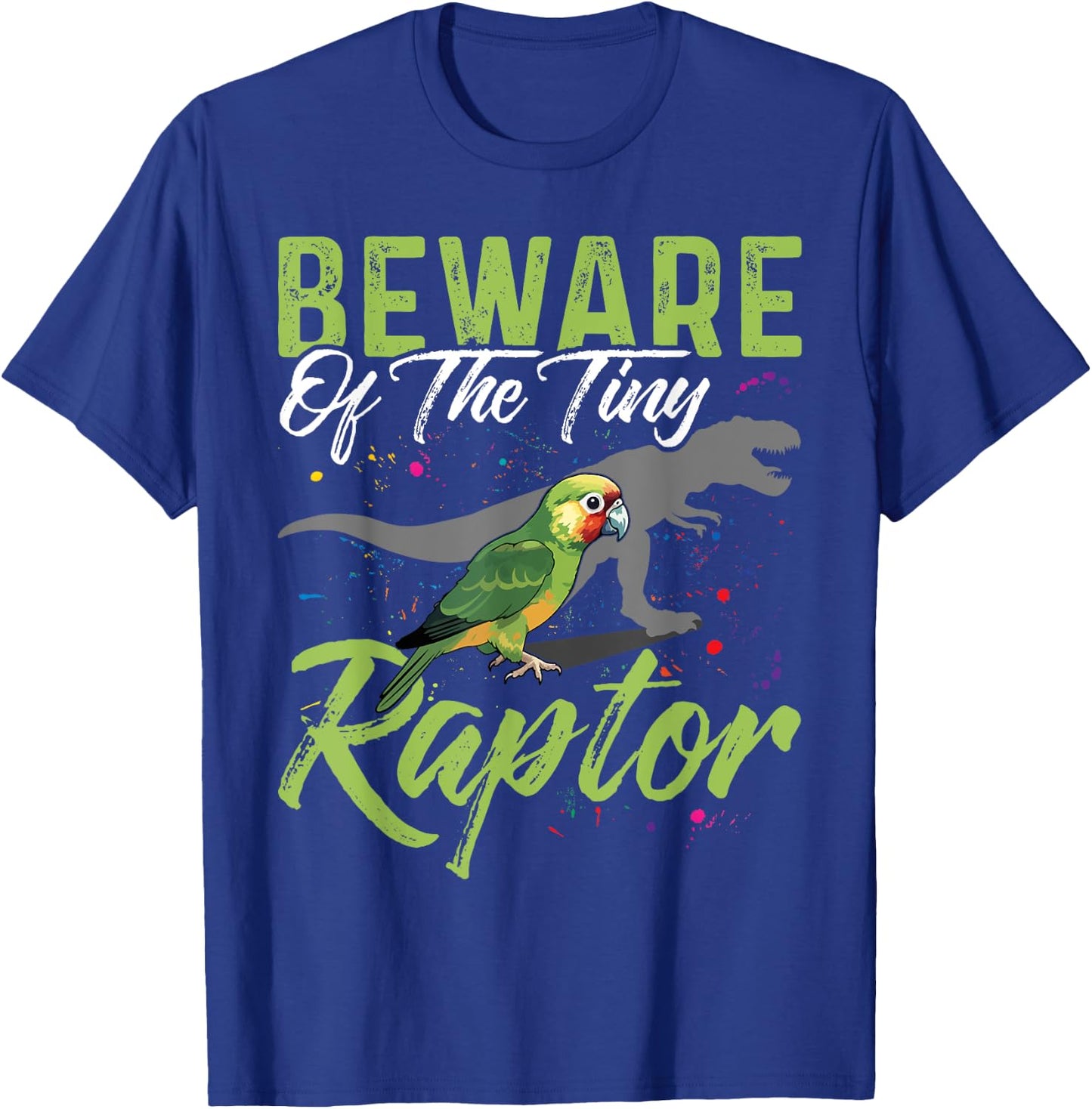 Beware Of The Tiny Raptor Shirt Conure Green Cheek Conure T-Shirt - T-Shirt | Royal