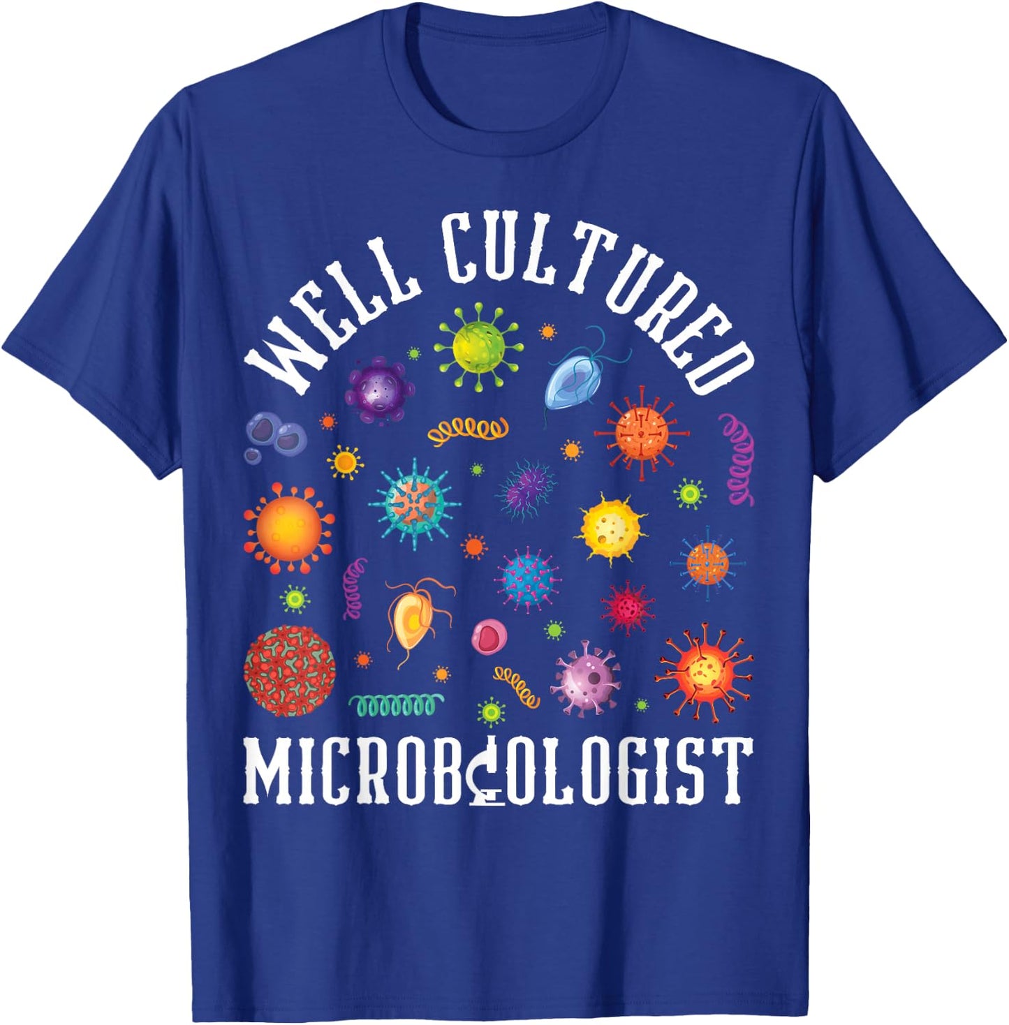 Well Cultured Microbiologist Microbiology Science Lover T-Shirt - T-Shirt | Royal