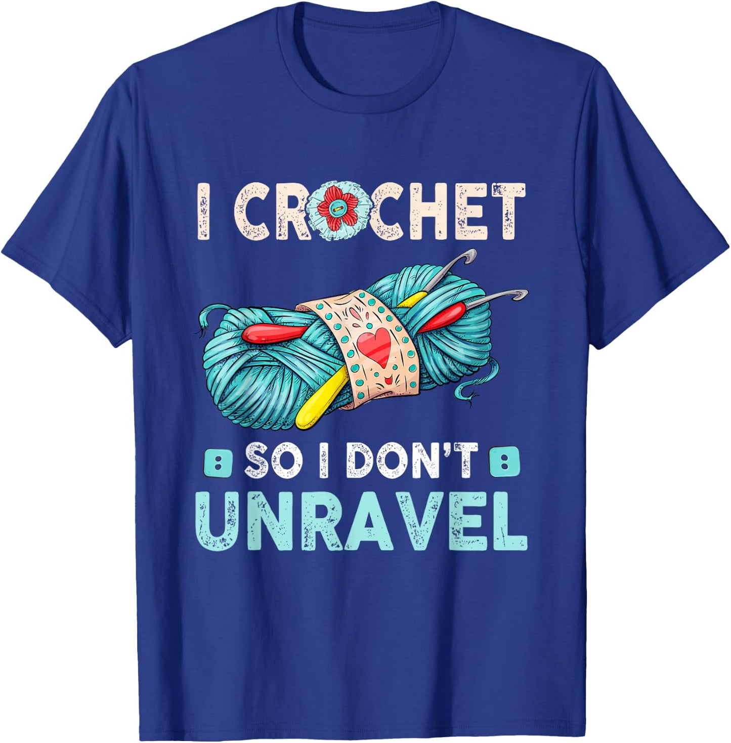 I Crochet So I Don't Unravel Crocheting Crocheter Yarn T-Shirt - T-Shirt | Royal