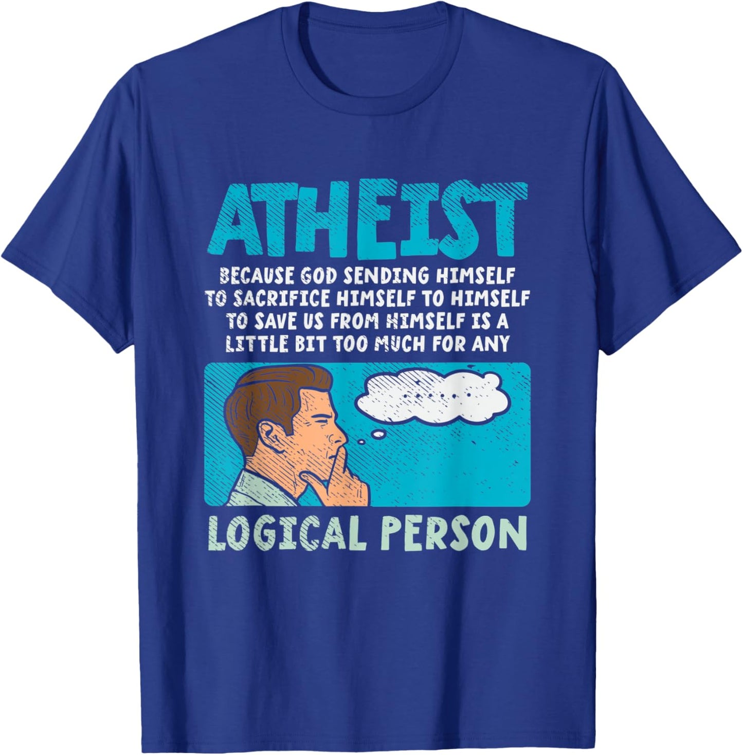 Atheist Because God Sending Himself To Sacrifice Himself T-Shirt - T-Shirt | Royal