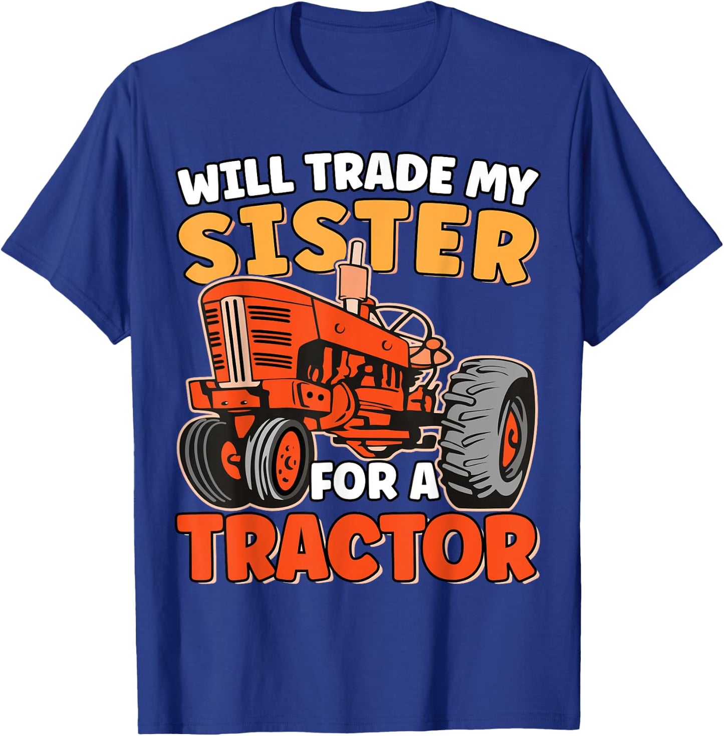 Will Trade Sister For Tractor Funny Sibling Tractor Farming T-Shirt - T-Shirt | Royal
