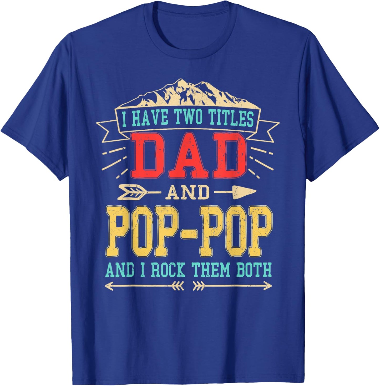 I Have Two Titles Dad And Pop-Pop Shirt Funny Father's Day T-Shirt - T-Shirt | Royal