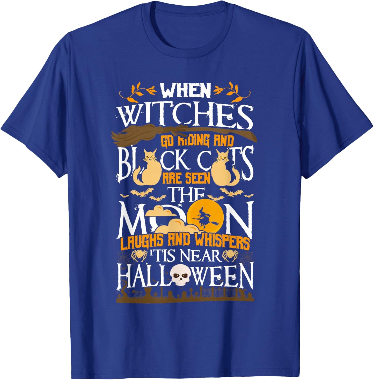 When Witches Go Riding 'Tis Near Halloween Anticipation T-Shirt - T-Shirt | Royal