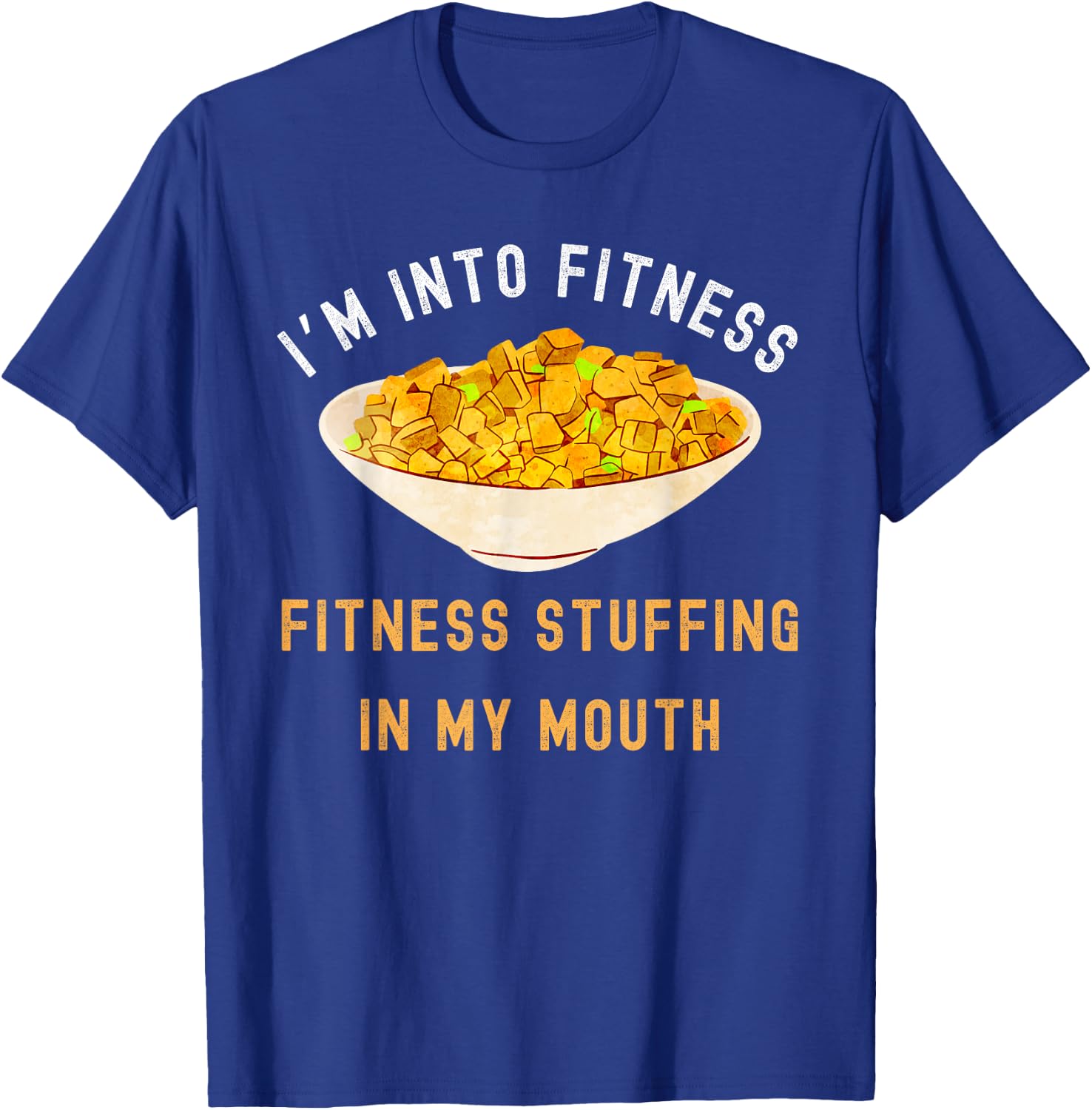 I'm Into Fitness Stuffing In My Mouth, Funny Thanksgiving T-Shirt - T-Shirt | Royal