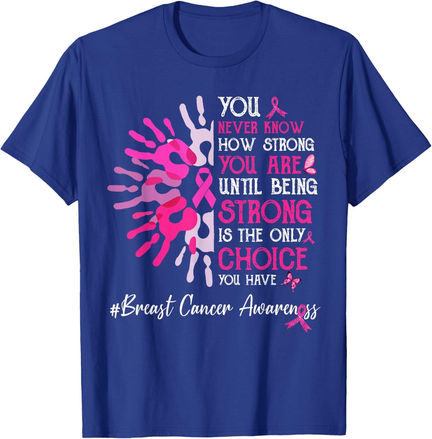 You Never Know How Strong You Are Until Strong Breast Cancer T-Shirt - T-Shirt | Royal