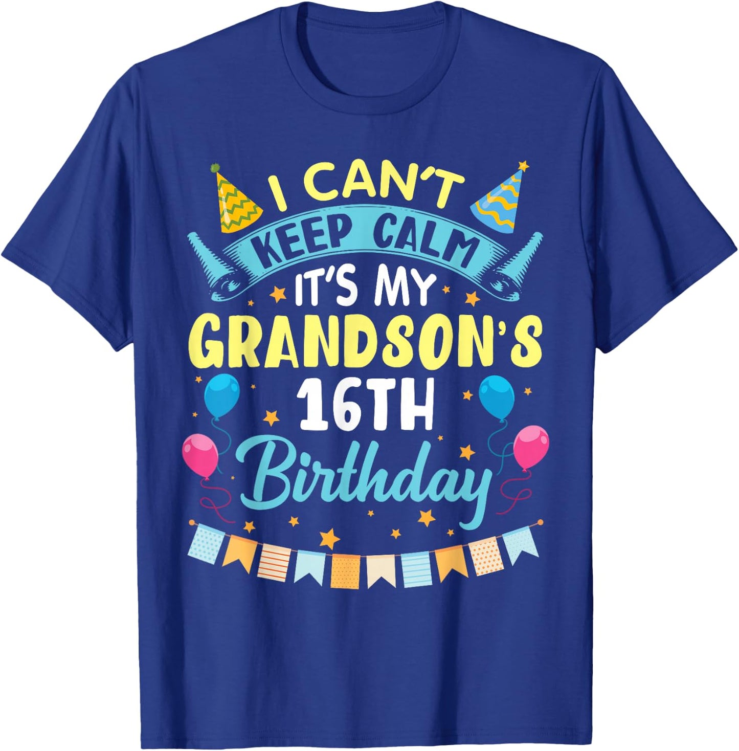 I Can't Keep Calm It's My Grandson's 16th Birthday Happy Him T-Shirt - T-Shirt | Royal