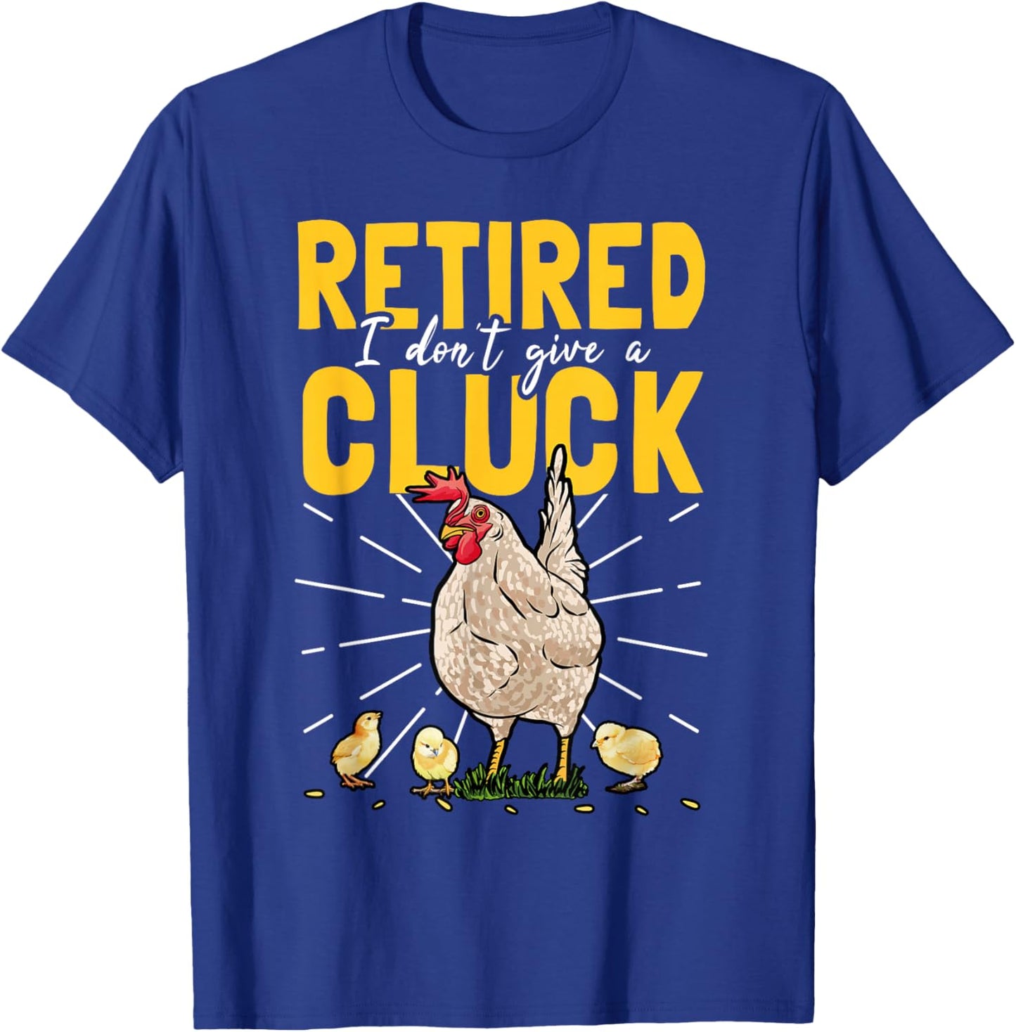 Retired I Don't Give A Cluck Chicken Care Retirement T-Shirt - T-Shirt | Royal