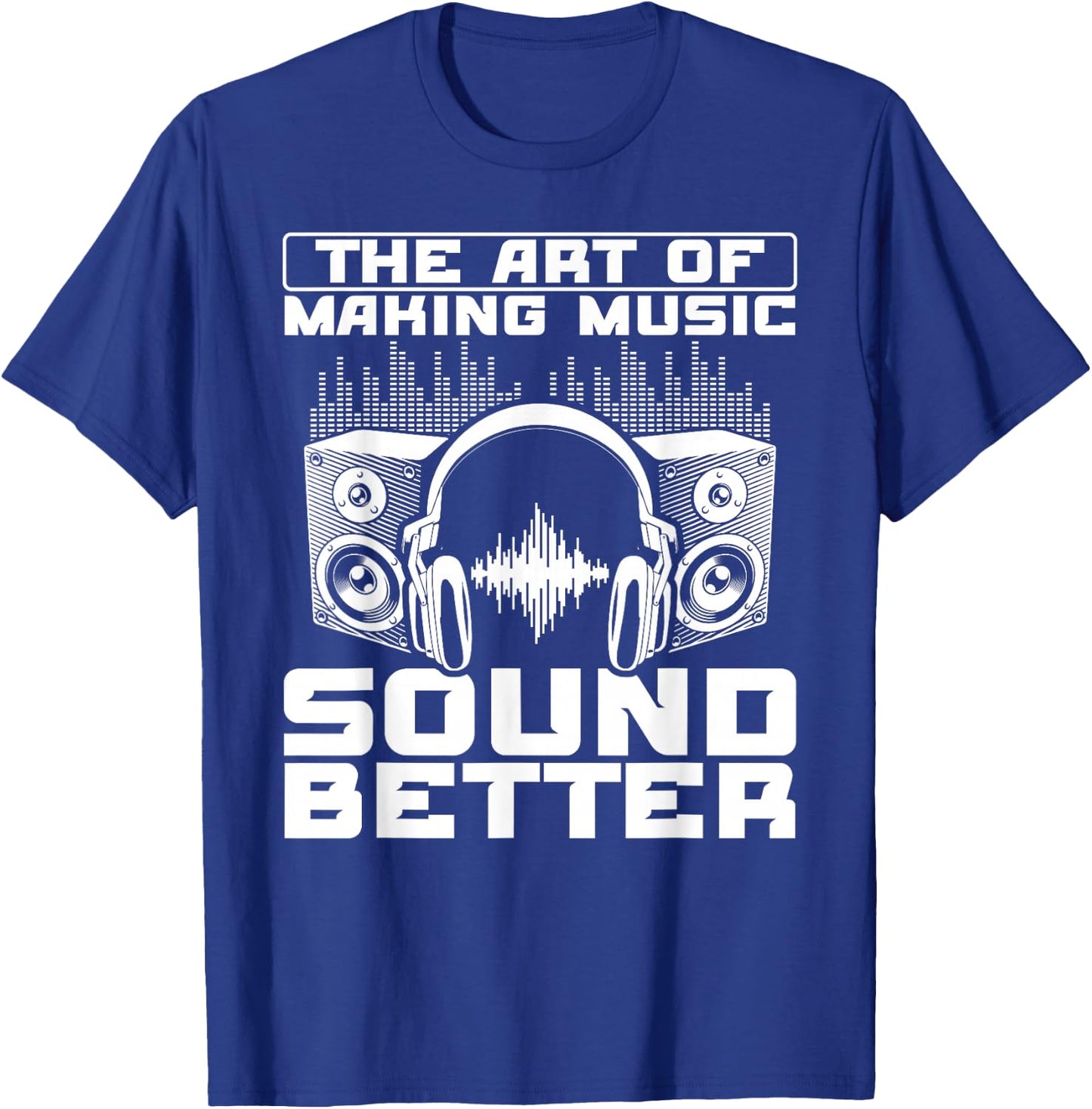 The Art Of Making Music Sound Better Sound Engineer T-Shirt - T-Shirt | Royal