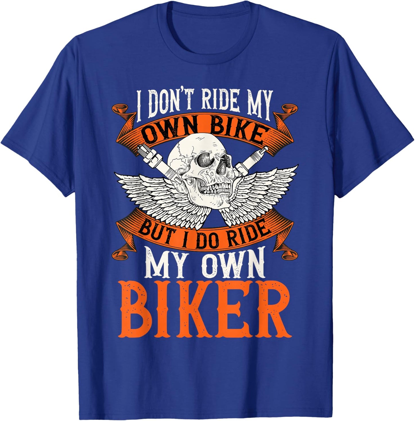 Biker I Don't Ride My Own Bike But I Do Ride My Own Biker T-Shirt - T-Shirt | Royal