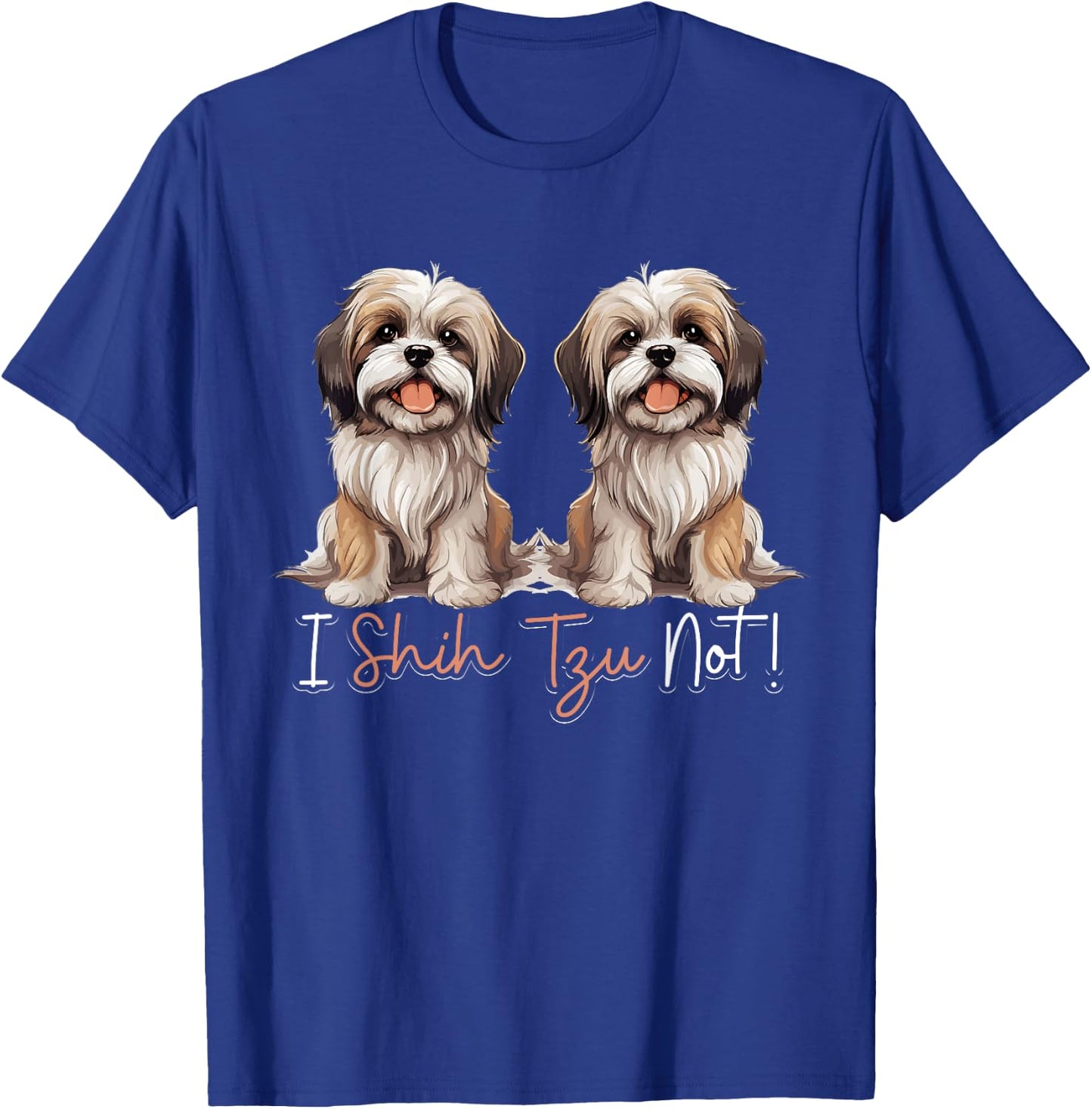 Shih Tzu Hsi Shih dog Pet Dog Breed I Shih Tzu Not! T-Shirt - T-Shirt | Royal