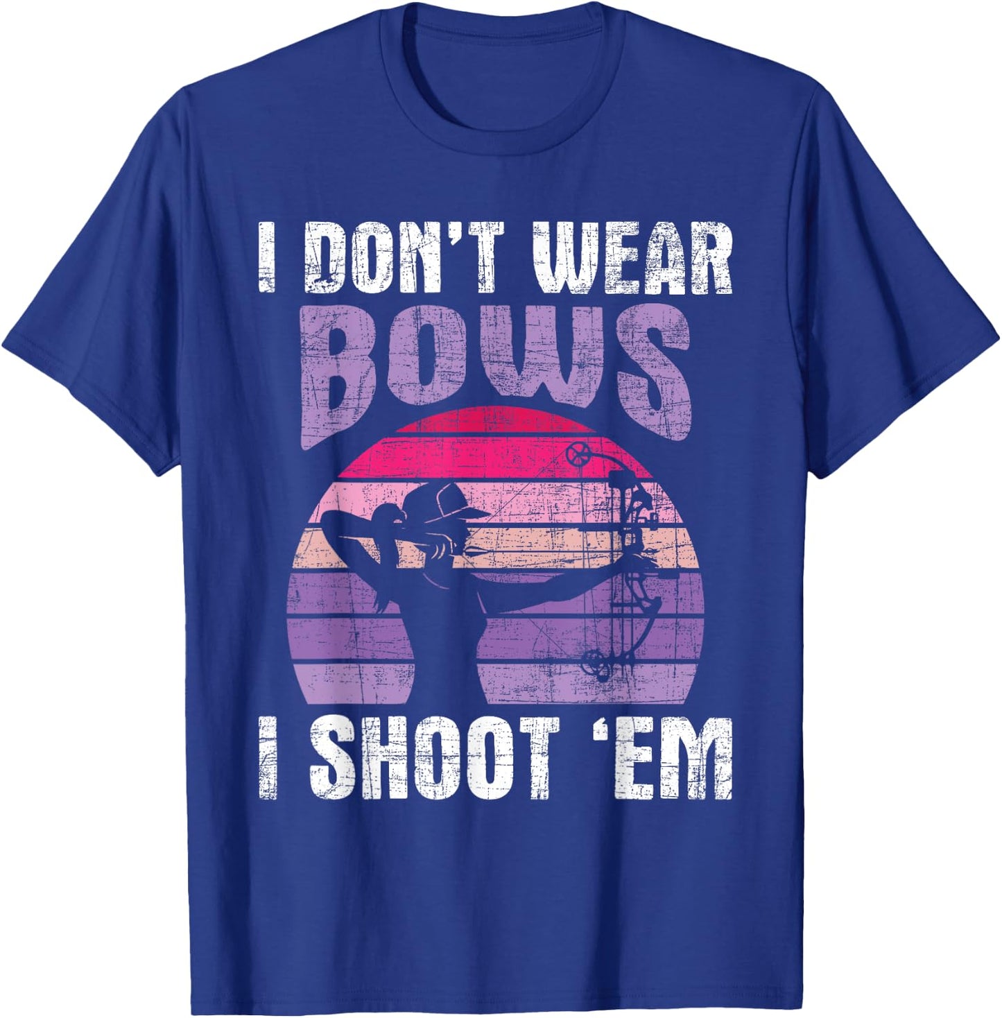 I Don't Wear Bows I Shoot Em - Archery Girl Bowman Archer T-Shirt - T-Shirt | Royal