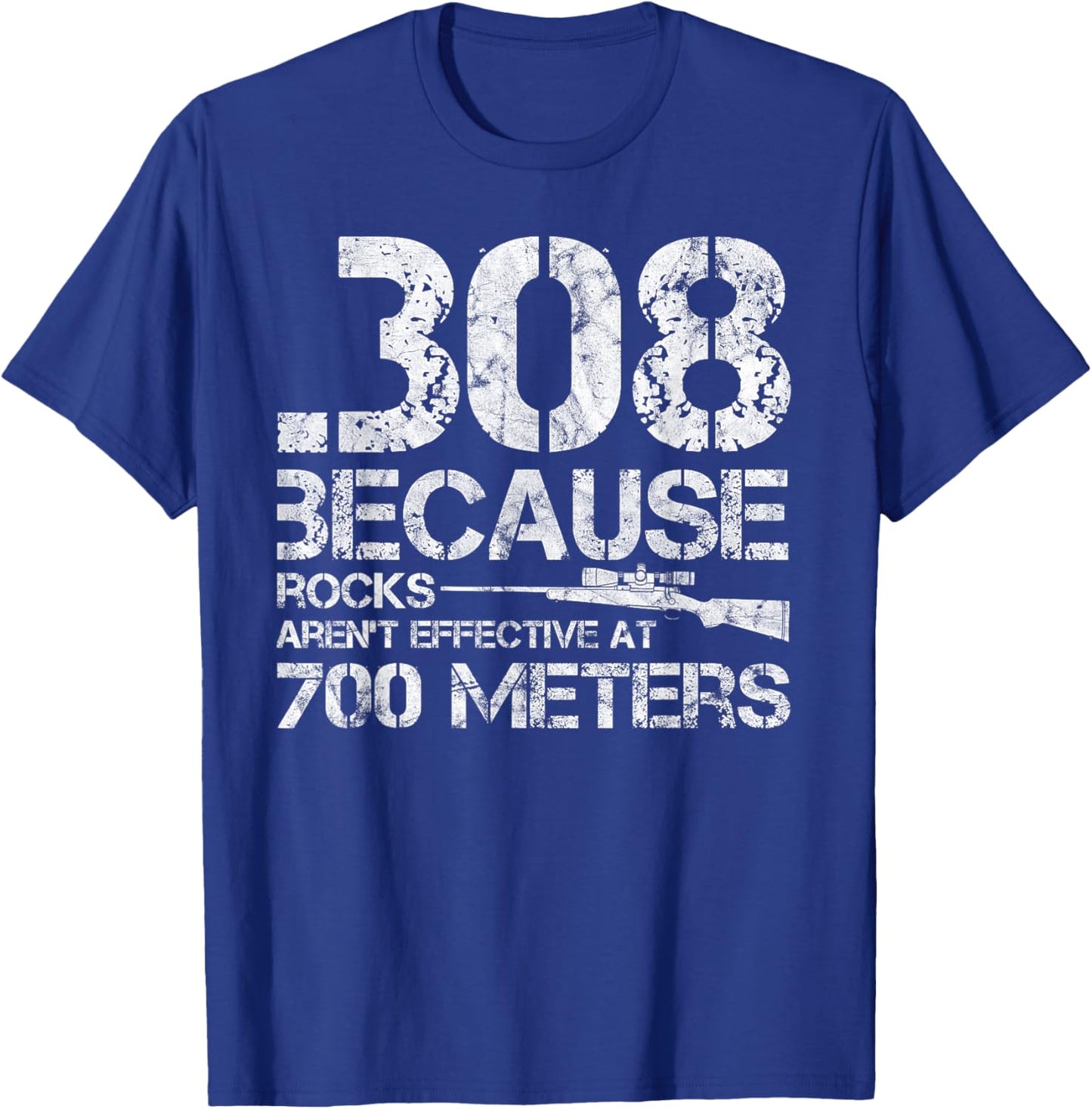 .308 Because Rocks Aren't Effective At 700 Meters T-Shirt - T-Shirt | Royal