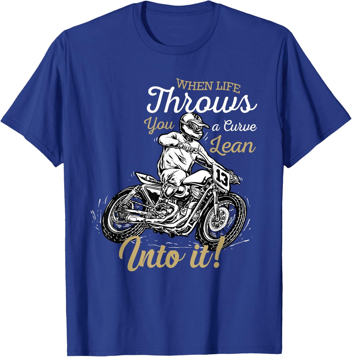 When Life Throws You A Curve Lean Into It Biker Motorcycle T-Shirt - T-Shirt | Royal