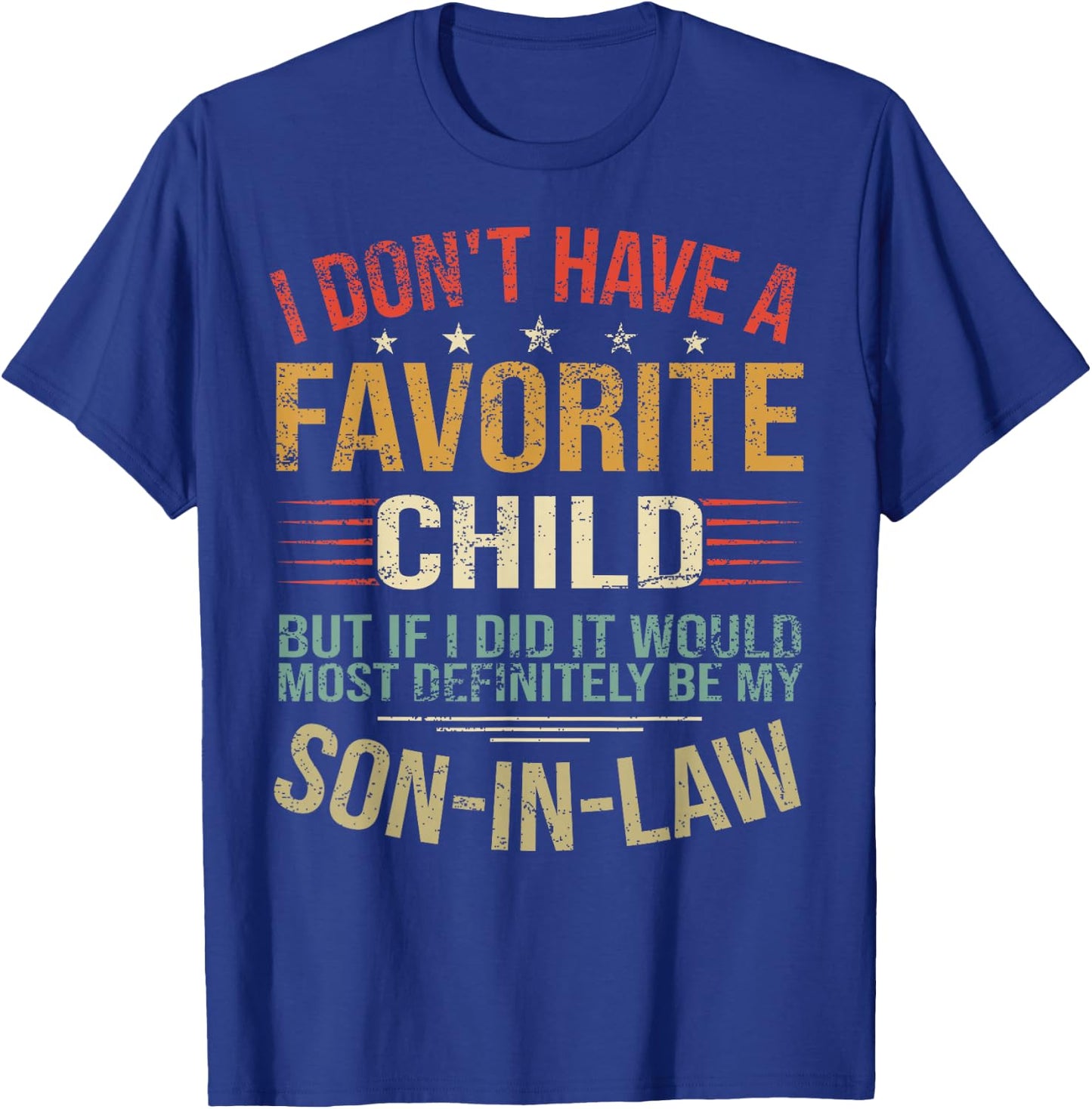 I Don't Have A Favorite Child But If I Did It Would Most T-Shirt - T-Shirt | Royal