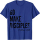 Matthew 28:19 Go Make Disciples Scripture Christian Bible T-Shirt - T-Shirt | Royal