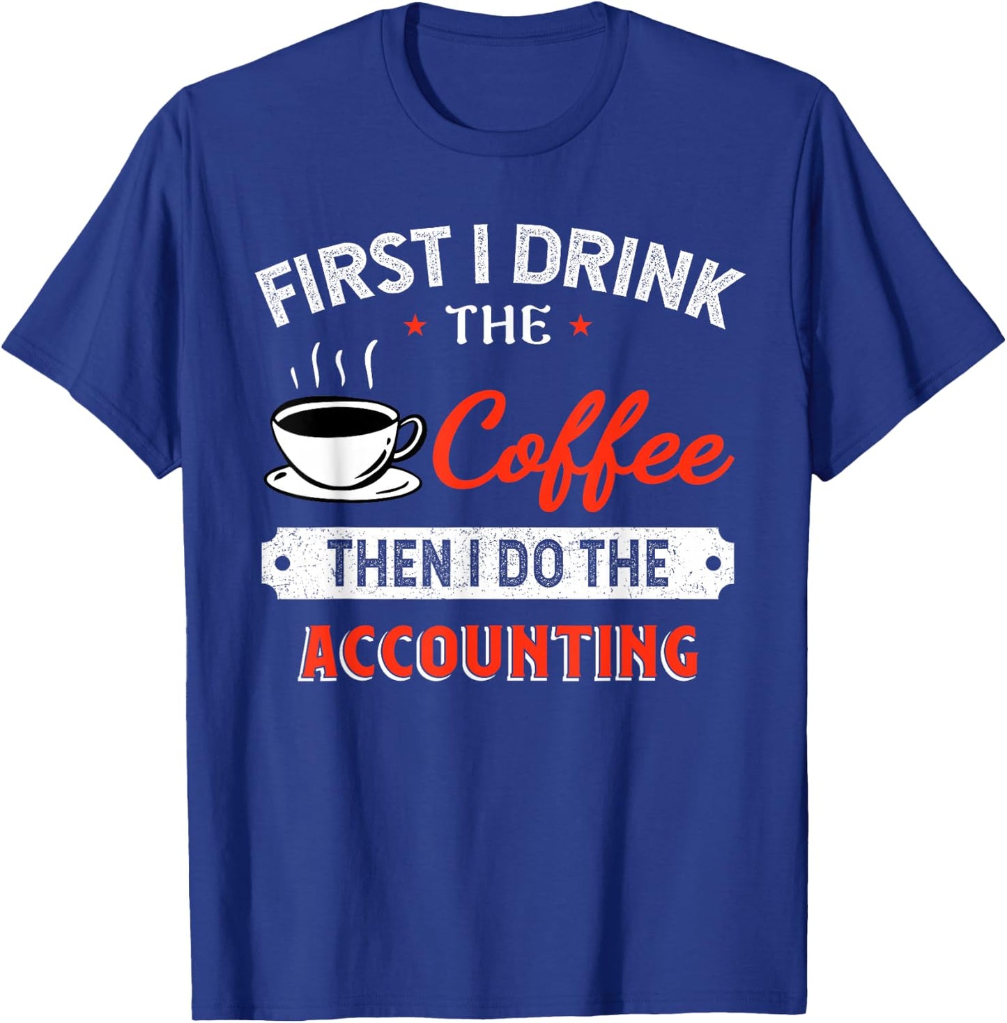 First Coffee Then Accounting - Funny Quote T-Shirt - T-Shirt | Royal